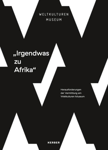 lIrgendwas zu Afrika: Herausforderungen der Vermittlung am Weltkulturen Museum (Kerber Culture) Film, Art & Culture