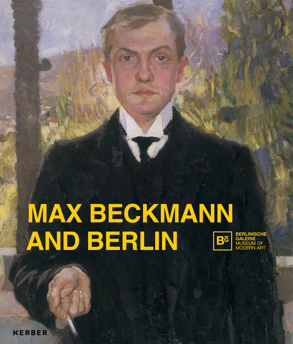 Max Beckmann and Berlin: Katalog zur Ausstellung in der Berlinischen Galerie Art & Literature