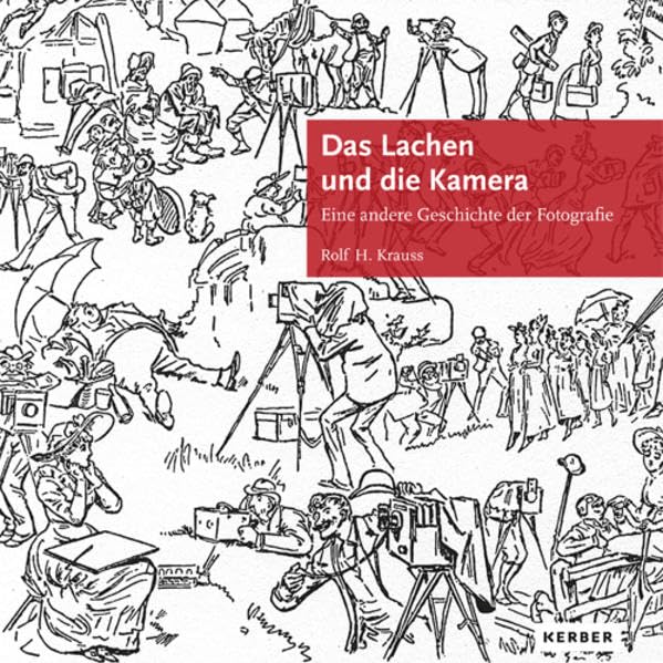 Das Lachen und die Kamera: Eine andere Geschichte der Fotografie (Kerber Culture) Arts & Music