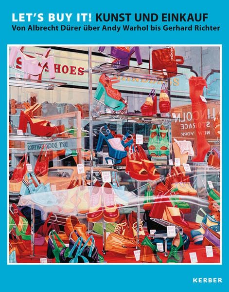 Let's buy it! Kunst und Einkauf: Von Albrecht Dürer über Andy Warhol bis Gerhard Richter Film, Art & Culture
