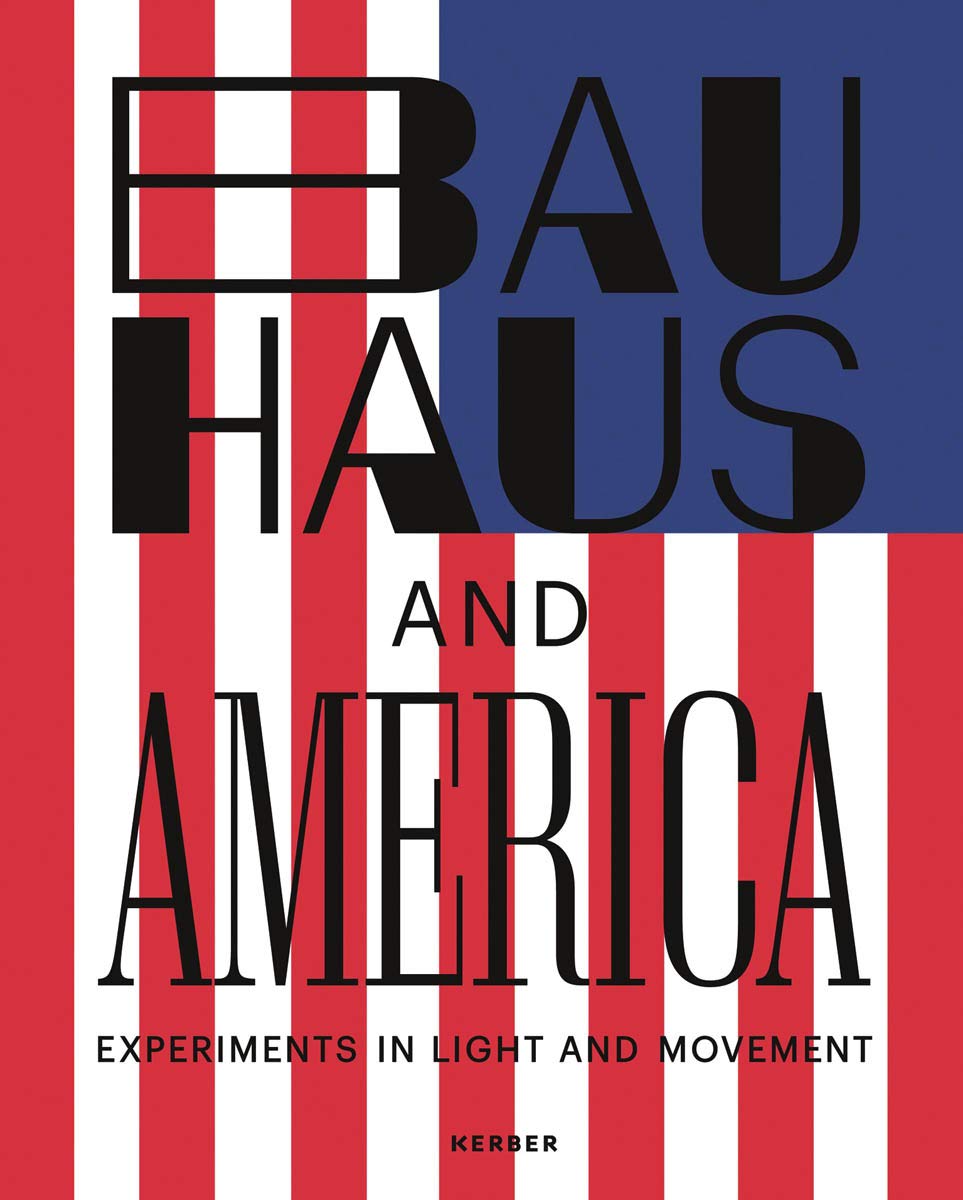 Bauhaus and America: Katalog zur Ausstellung im LWL-Museum für Kunst und Kultur Münster Film, Art & Culture