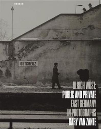 Public And Private : East Germany In Photographs By Ulrich Wüst Photography