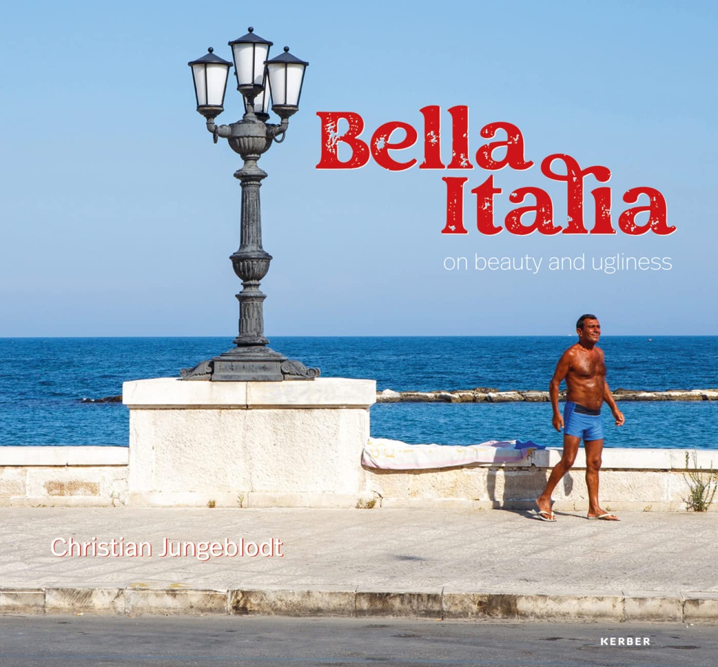 Christian Jungeblodt: Bella Italia - on beauty and ugliness Travel