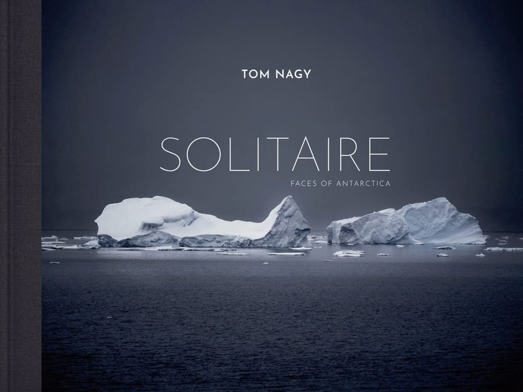Tom Nagy: SOLITAIRE: Faces of Antarctica Travel