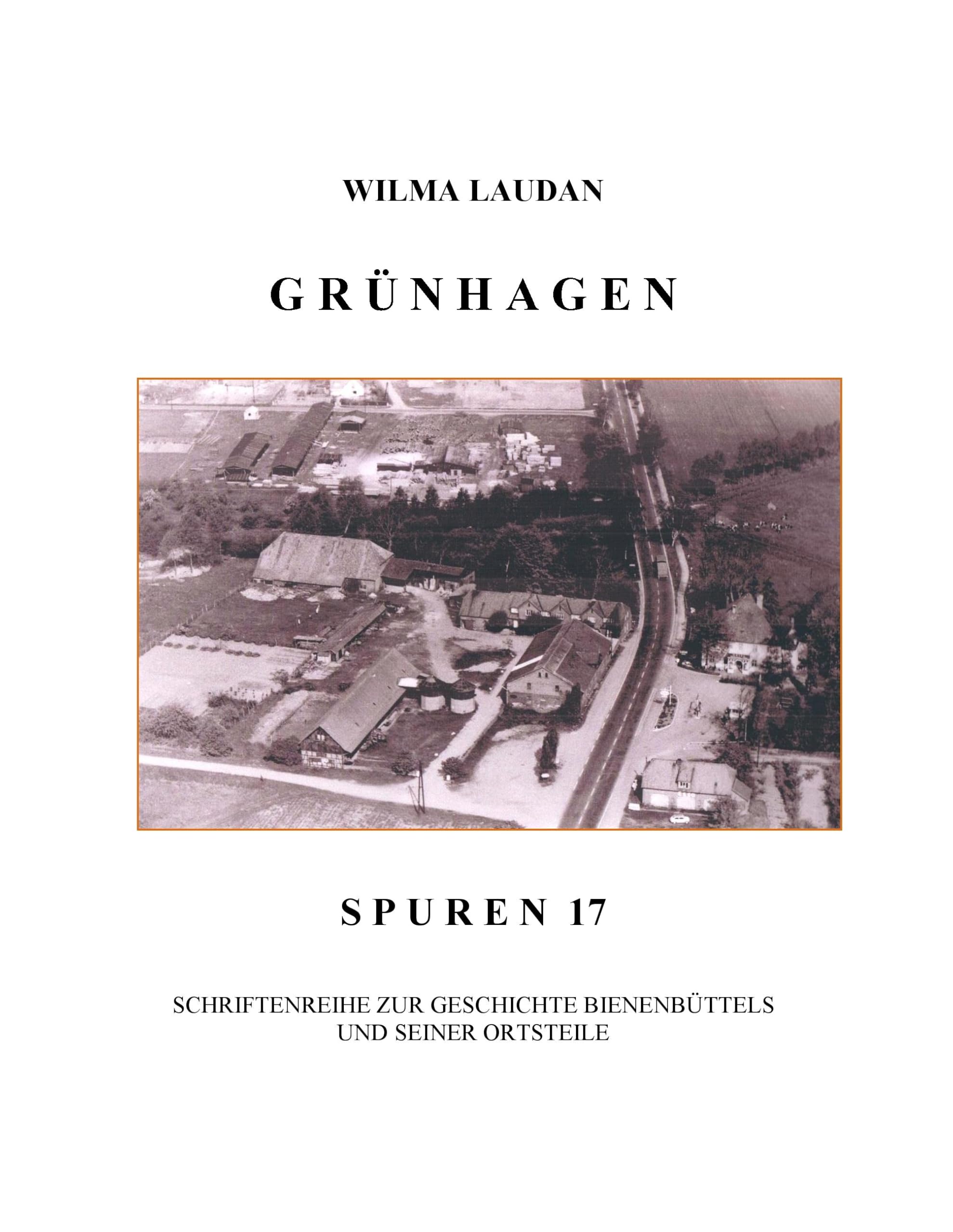 Grünhagen: Spuren 17 - Schriftenreihe zur Geschichte Bienenbüttels und der Ortsteile (Spuren. Schriftenreihe zur Geschichte Bienenbüttels und der Ortsteile) Contemporary literature Books