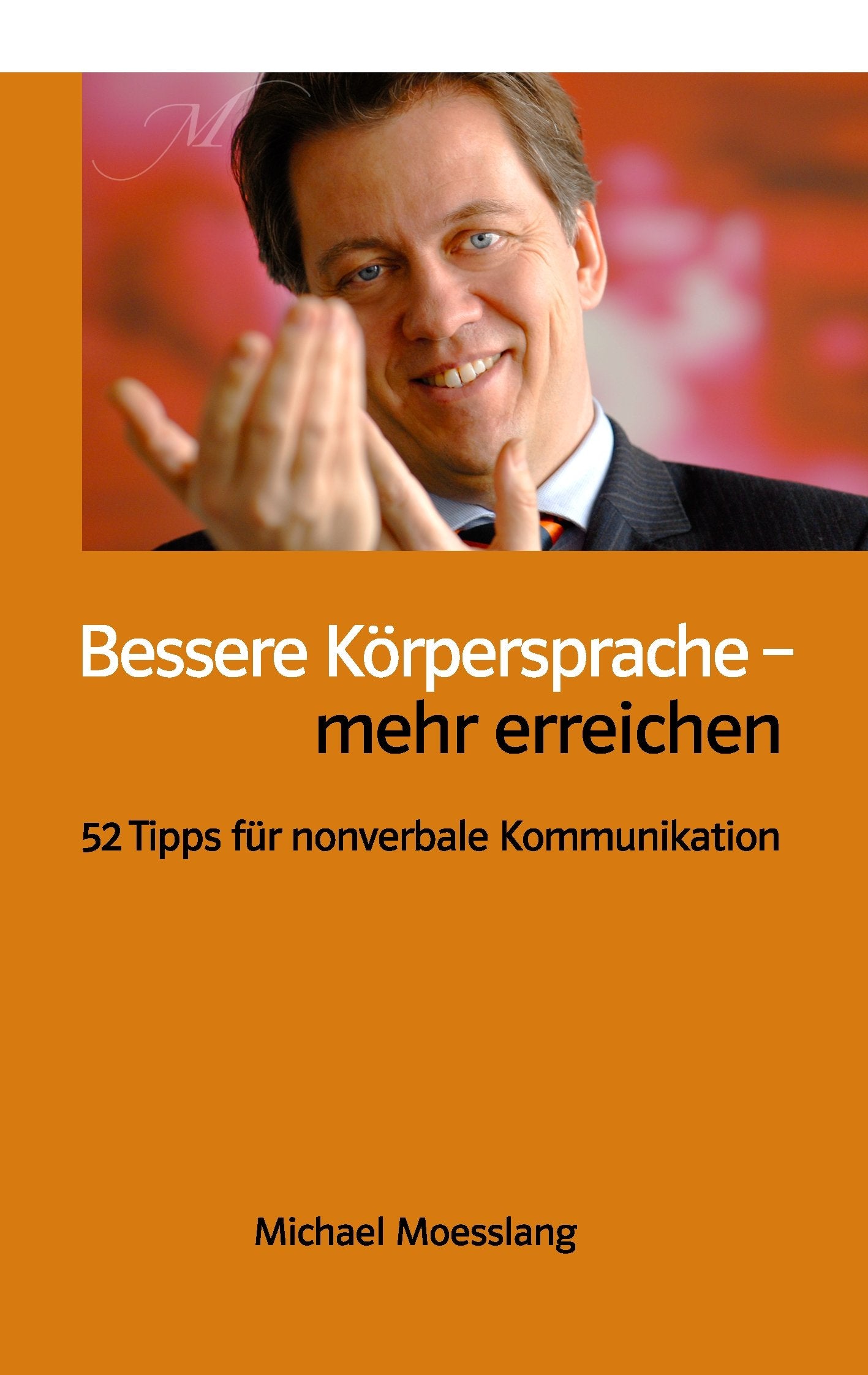 Bessere Körpersprache – mehr erreichen: 52 Tipps für nonverbale Kommunikation Business, Finance & Career