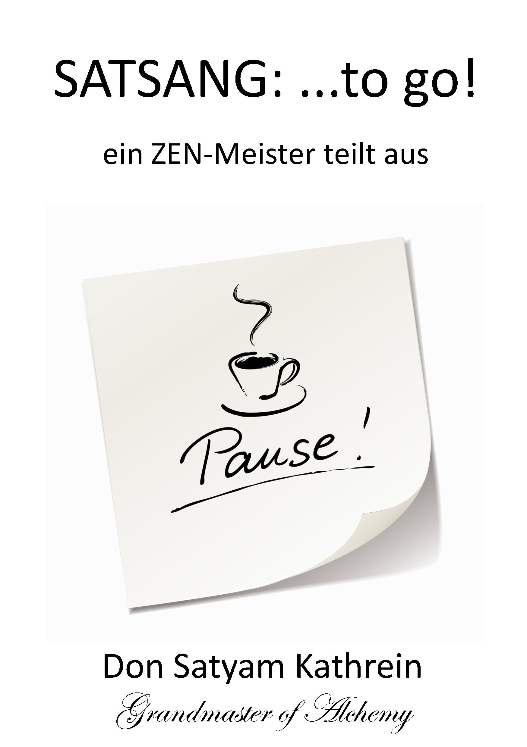 SATSANG: ...to go!: ein ZEN-Meister teilt aus Religion & Esotericism