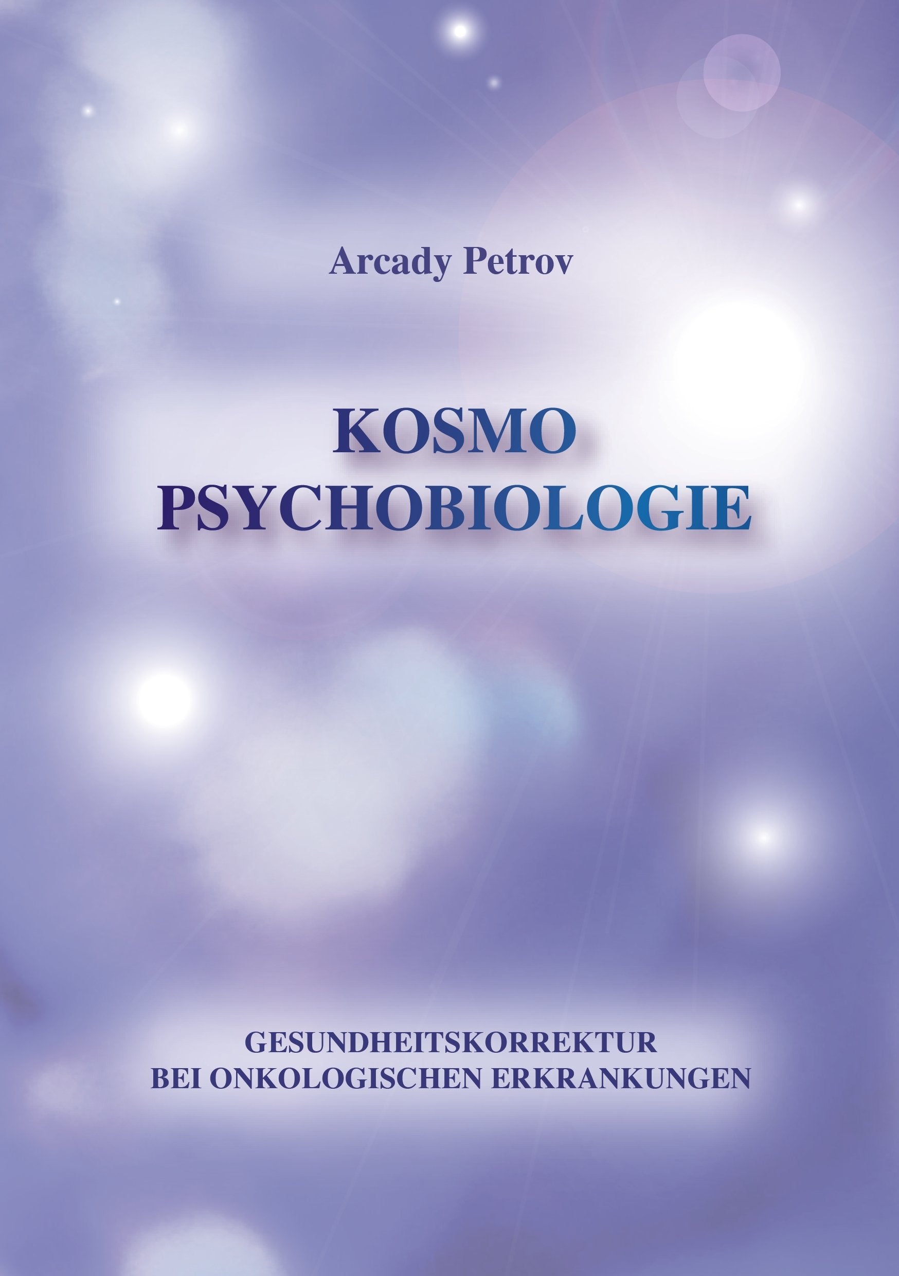 Gesundheitskorrektur bei onkologischen Krankheiten: Kosmo Psychobiologie Religion & Esotericism