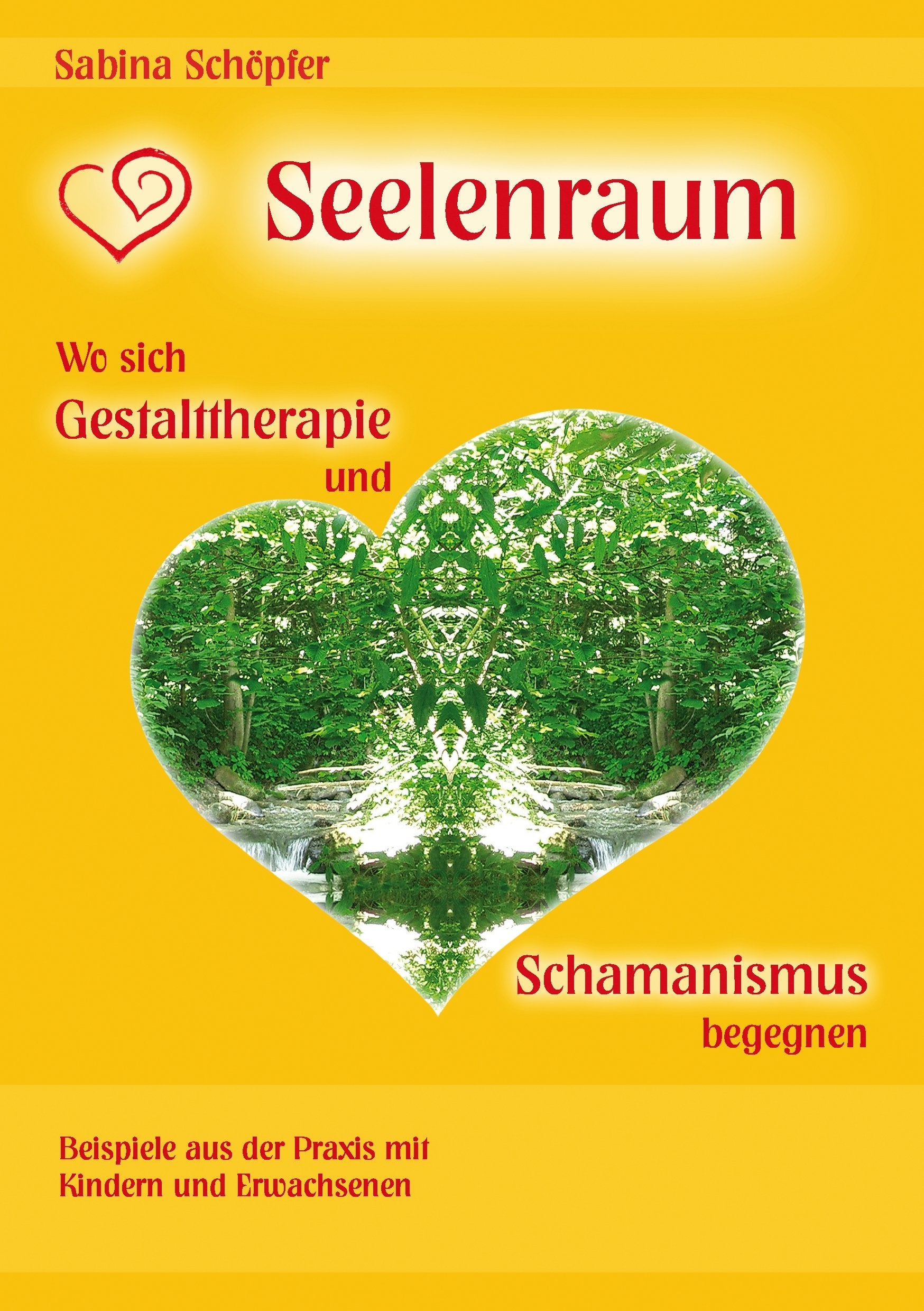 Seelenraum: Wo sich Gestalttherapie und Schamanismus begegnen.: Beispiele aus der Praxis mit Kindern und Erwachsenen. Religion & Esotericism