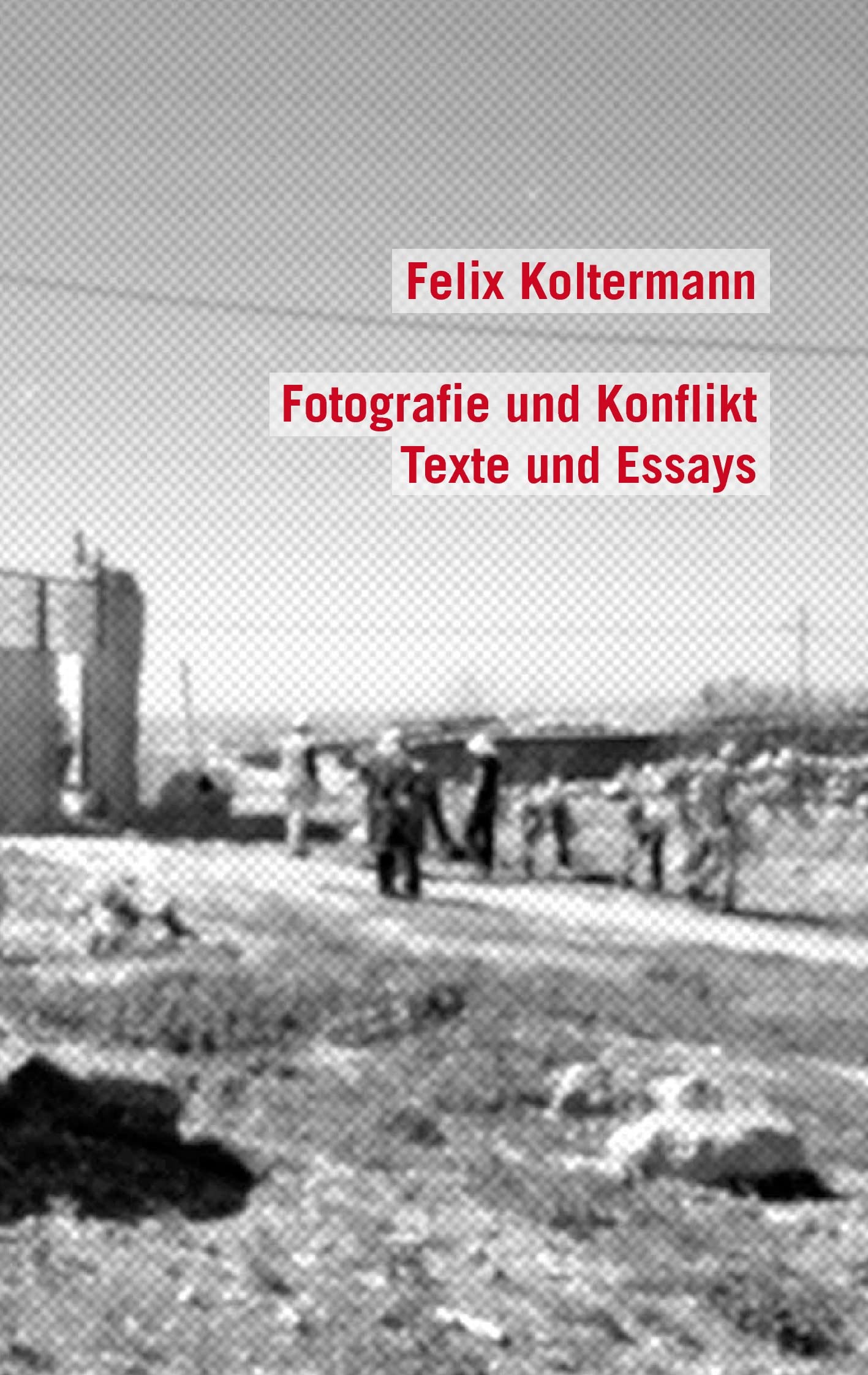Fotografie und Konflikt: Texte und Essays Photography