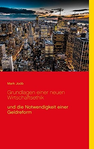 Grundlagen einer neuen Wirtschaftsethik und die Notwendigkeit einer Geldreform Law