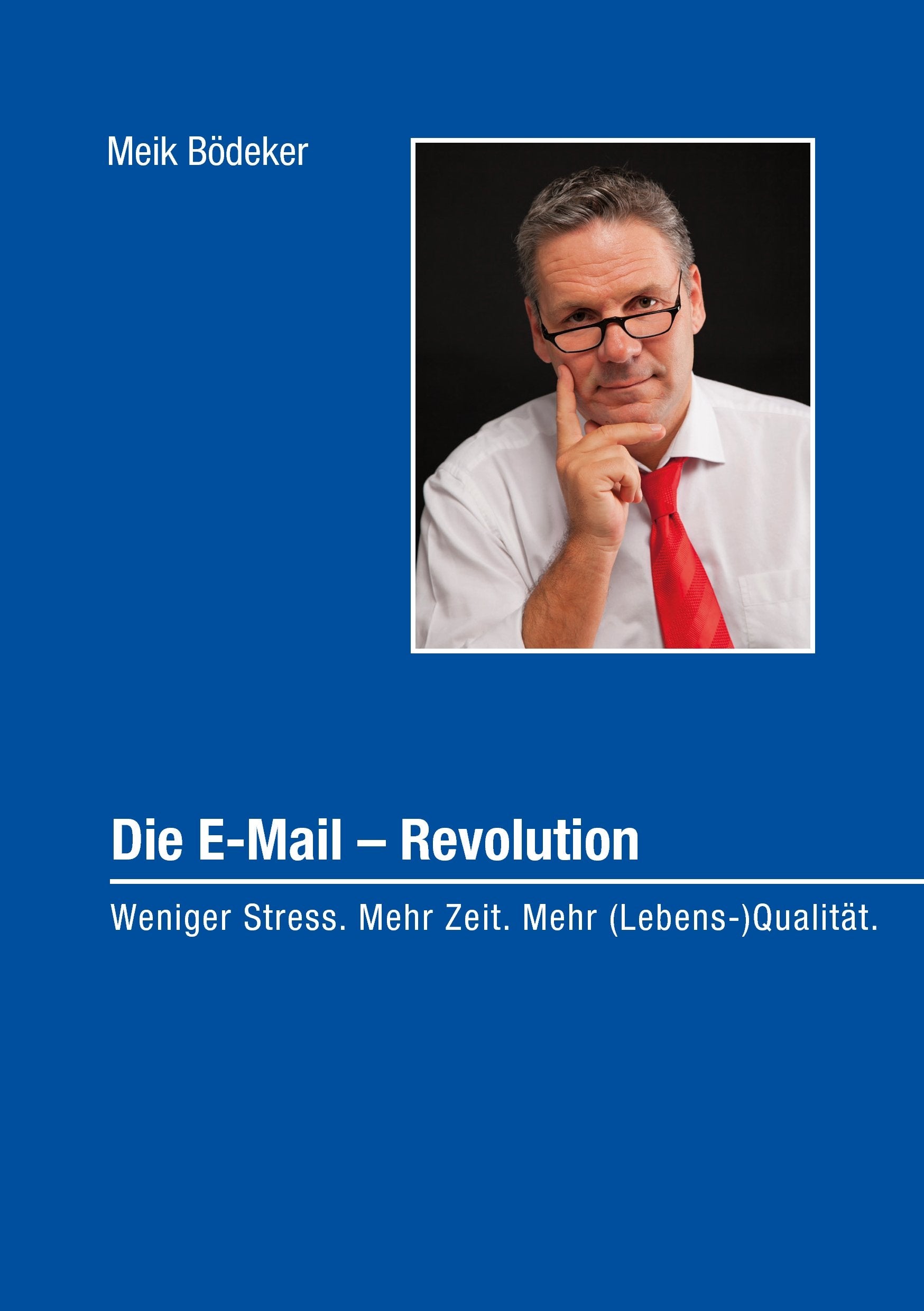 Die E-Mail – Revolution: Weniger Stress. Mehr Zeit. Mehr (Lebens-)Qualität. Business, Finance & Career