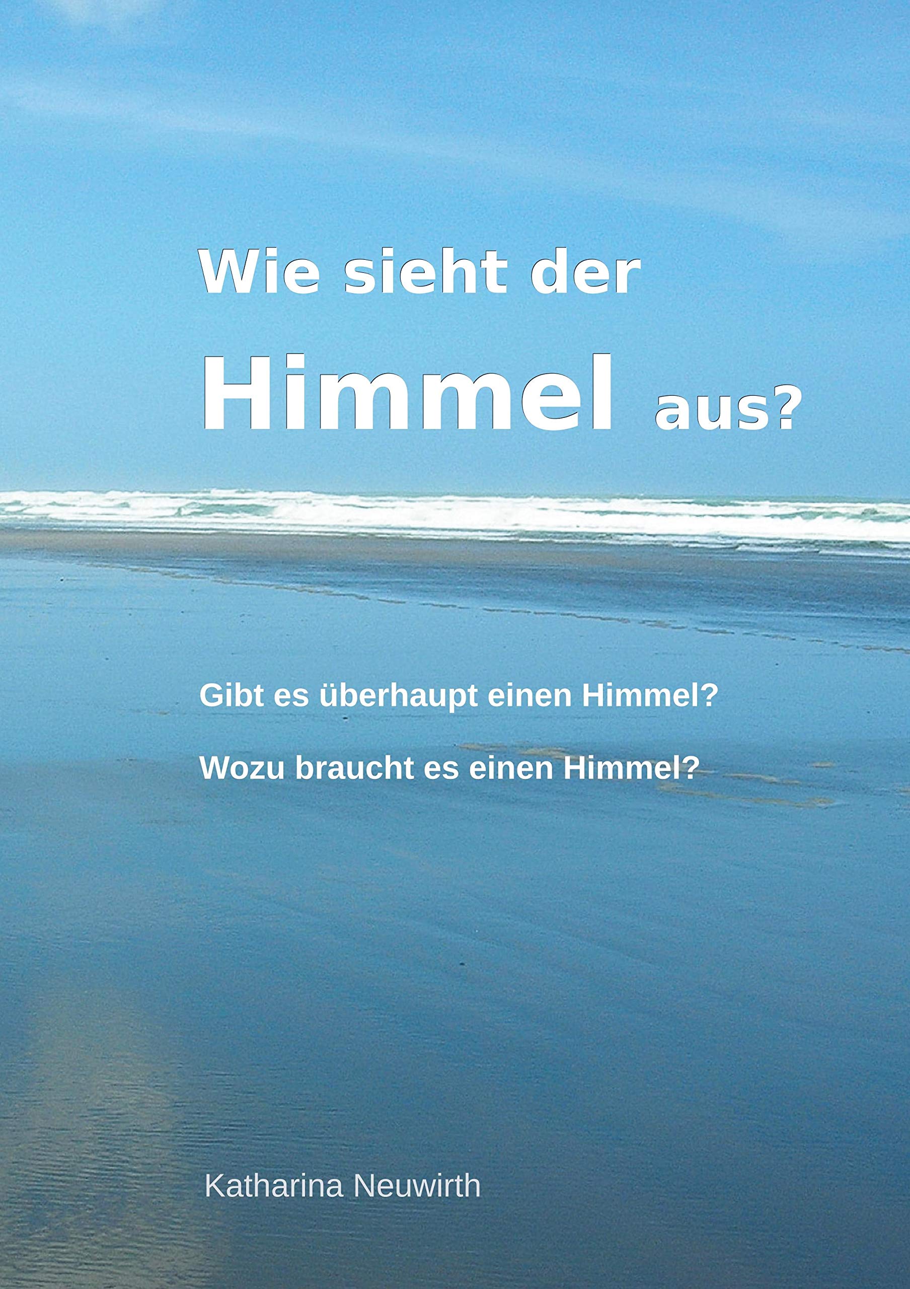 Wie sieht der Himmel aus?: Gibt es einen Himmel? Religion & Esotericism