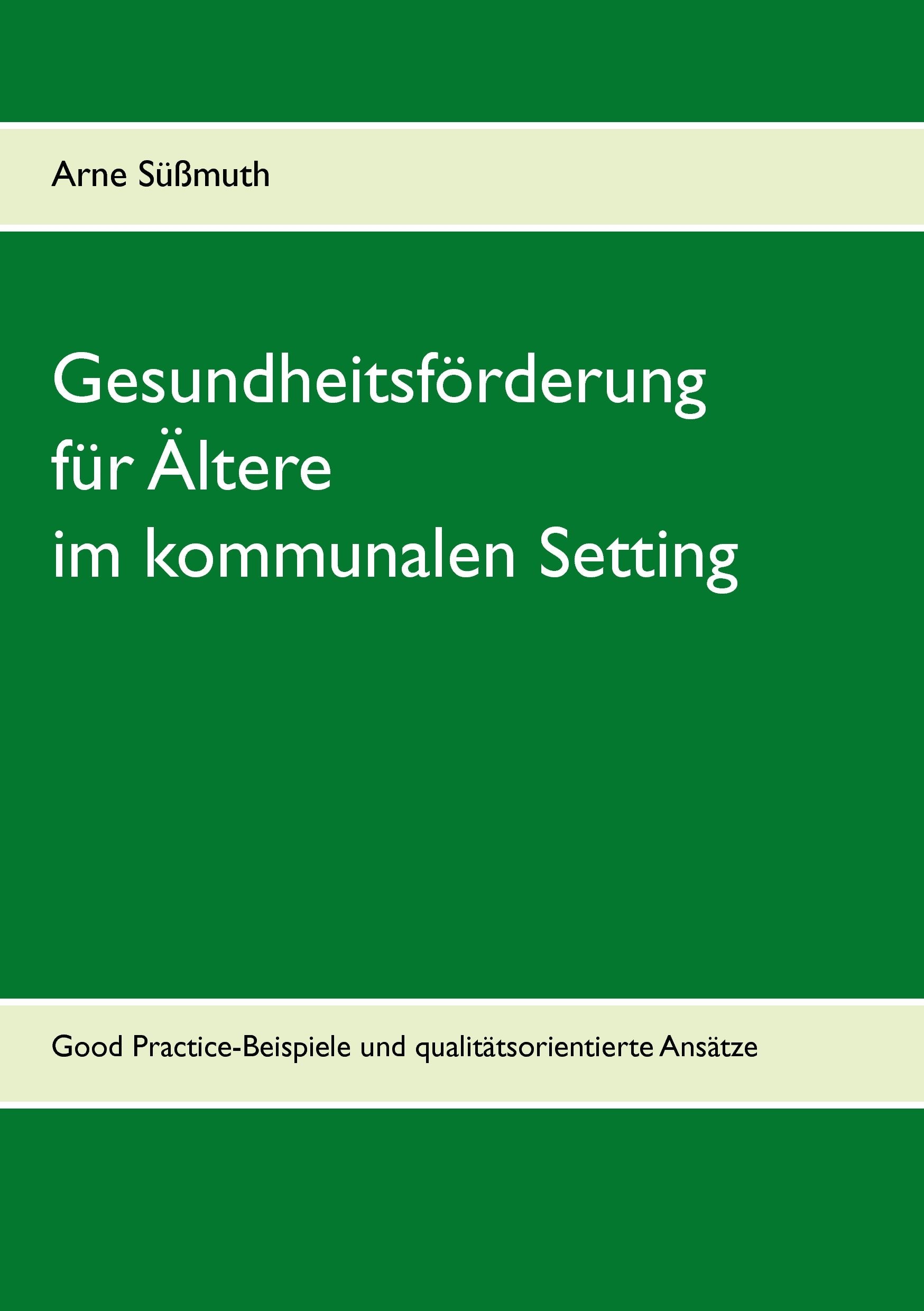 Gesundheitsförderung für Ältere im kommunalen Setting: Good Practice-Beispiele und qualitätsorientierte Ansätze Politics & History