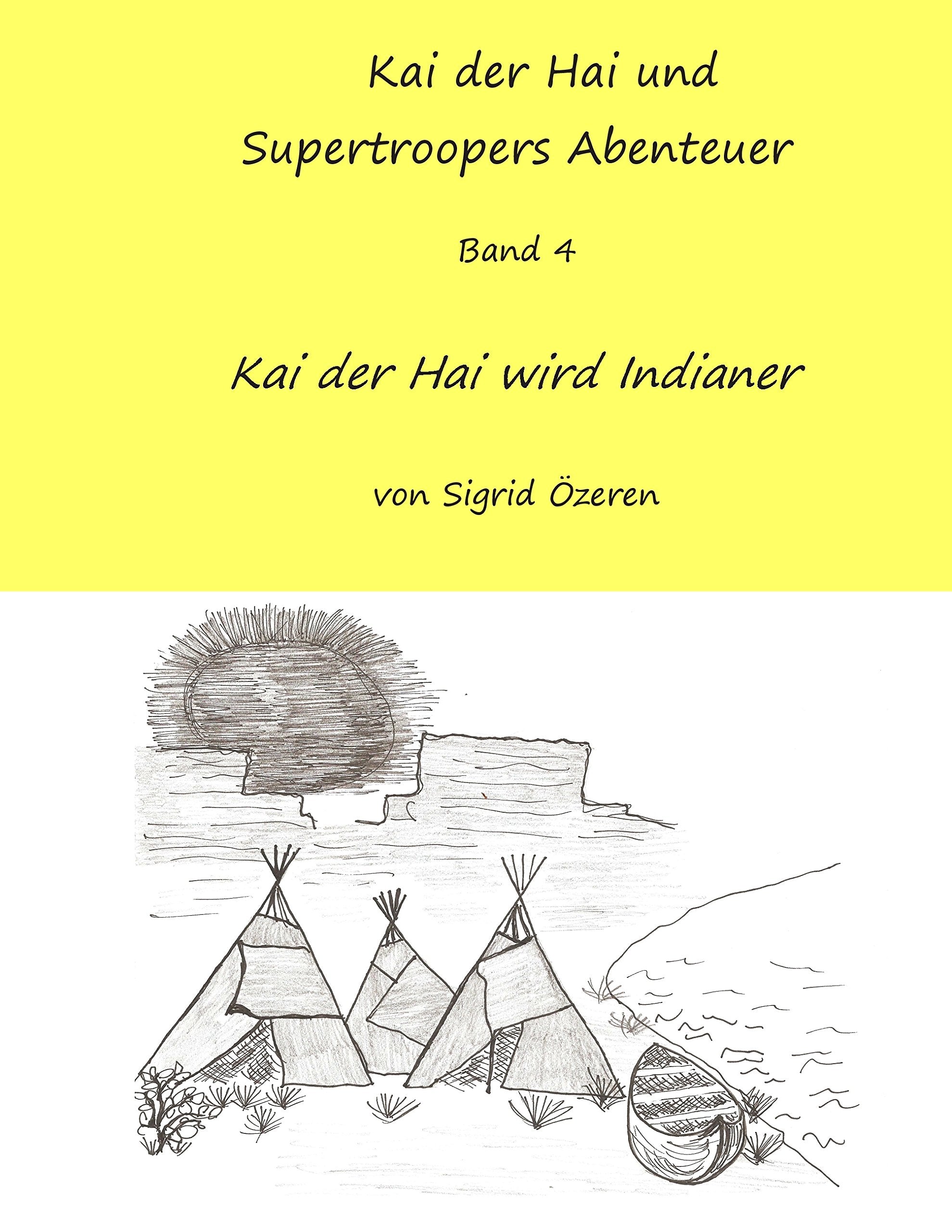 Kai der Hai und Supertroopers Abenteuer Band 4: Kai der Hai wird ein Indianer Novels & Short Stories