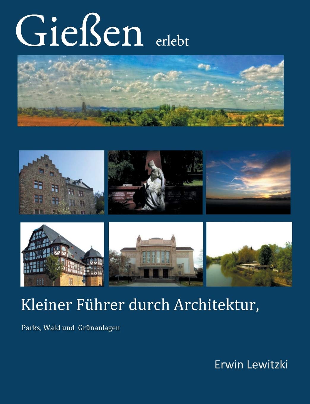 Gießen erlebt: Kleiner Führer durch Architektur, Parks, Wald und Grünanlagen Architecture