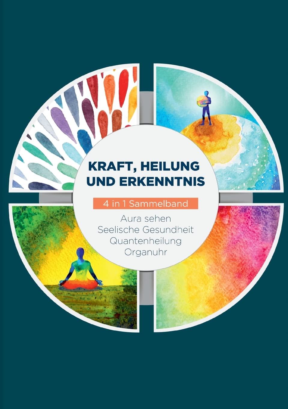 Kraft, Heilung und Erkenntnis - 4 in 1 Sammelband: Aura sehen | Organuhr | Quantenheilung | Seelische Gesundheit Religion & Esotericism