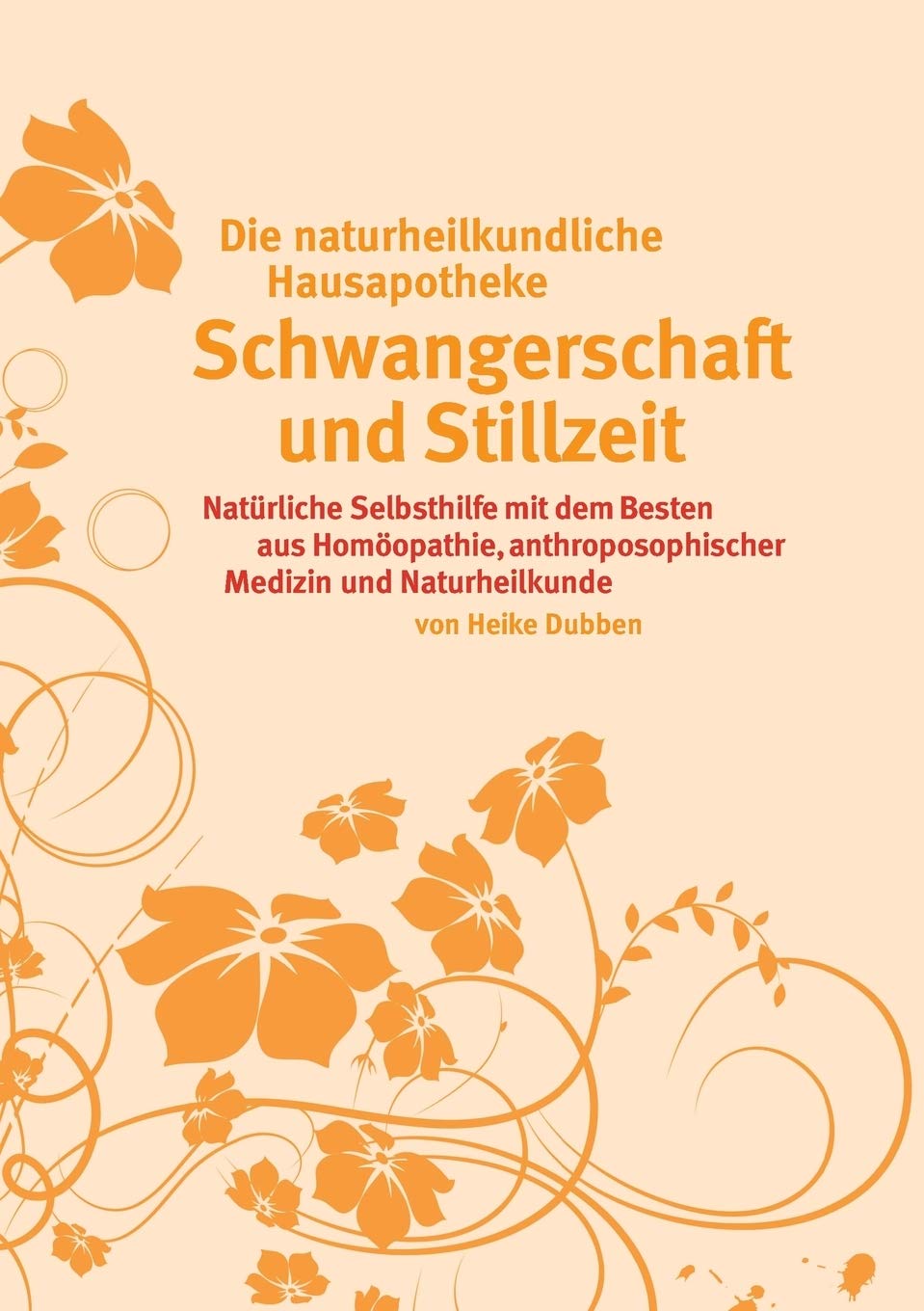 Die ganzheitliche Hausapotheke für Schwangerschaft und Stillzeit: Natürliche Selbsthilfe mit dem Besten aus Homöopathie, anthroposophischer Medizin und Naturheilkunde Parents & Children