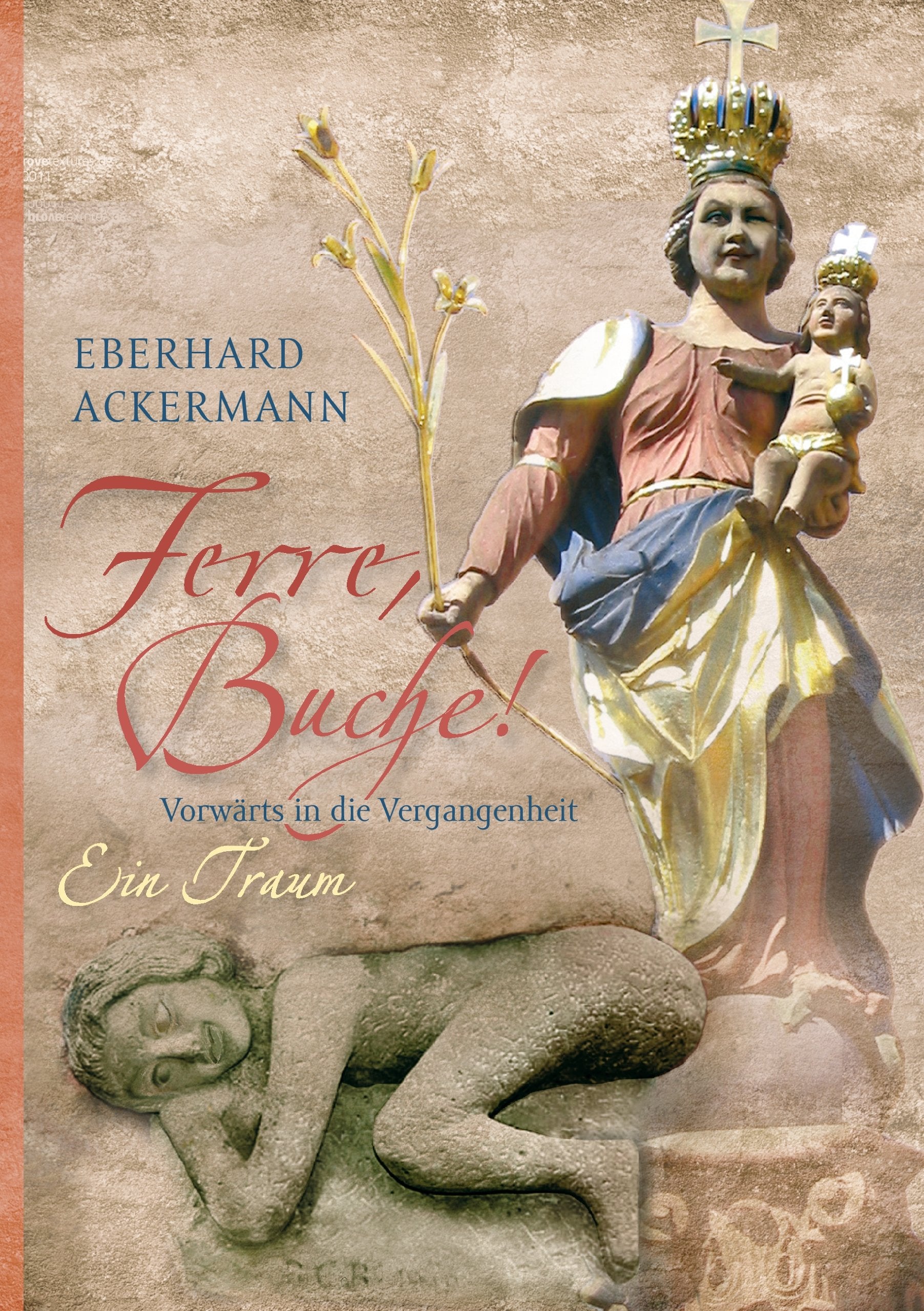 Ferre, Buche!: Vorwärts in die Vergangenheit. Ein Traum Contemporary literature