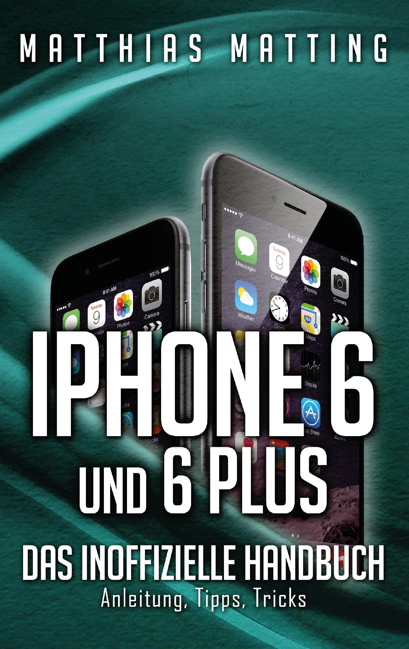 iPhone 6 und 6 plus - das inoffizielle Handbuch.: Anleitung, Tipps, Tricks Computer Science