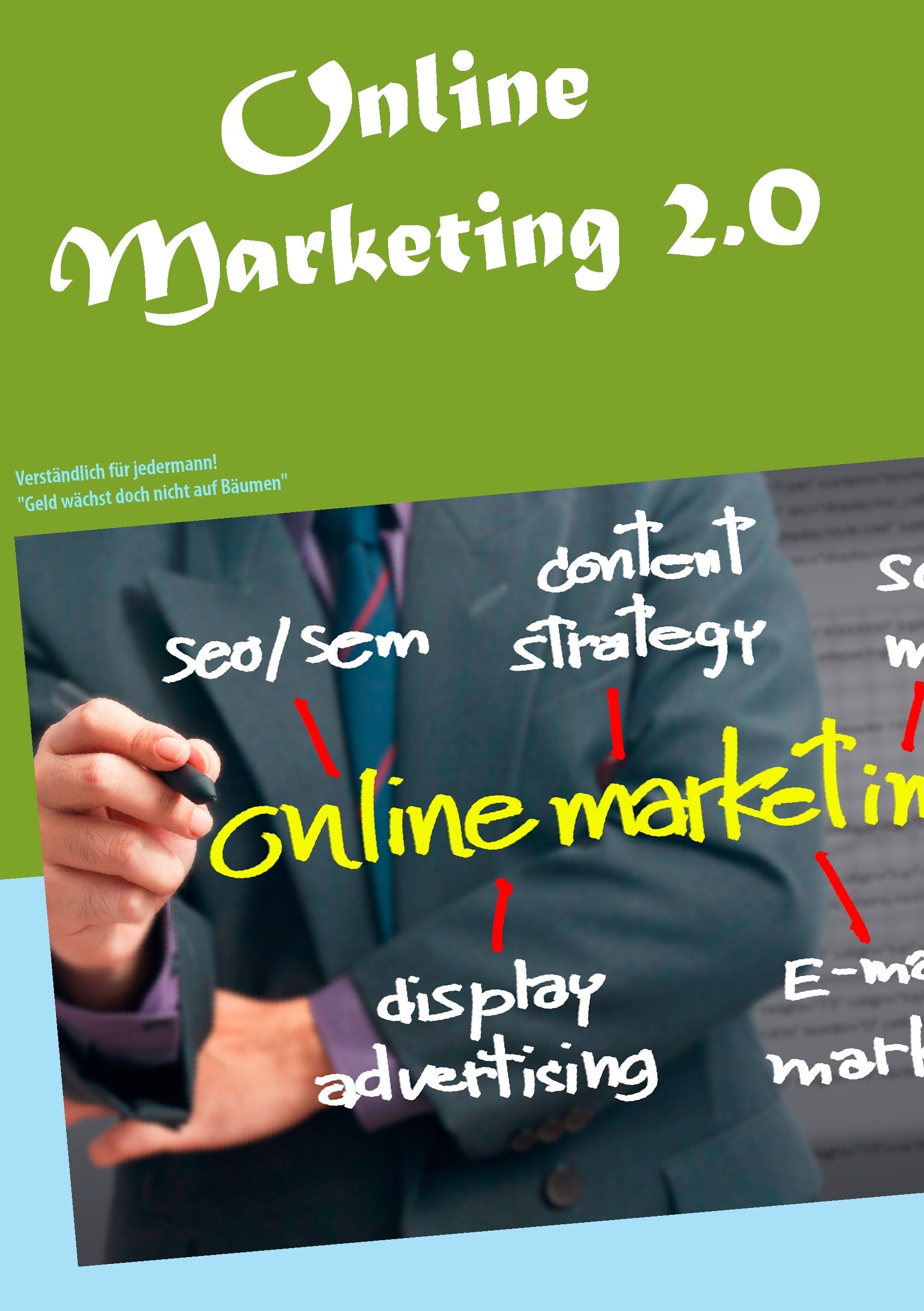 Online Marketing 2.0: Verständlich für jedermann! Business, Finance & Career