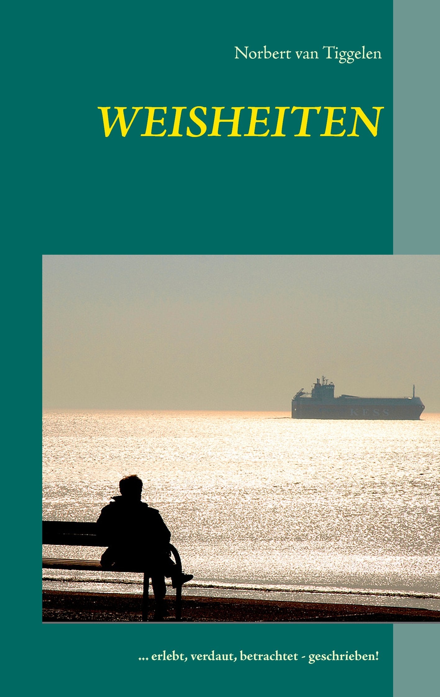 Weisheiten: ... erlebt, verdaut, betrachtet - geschrieben! Poetry