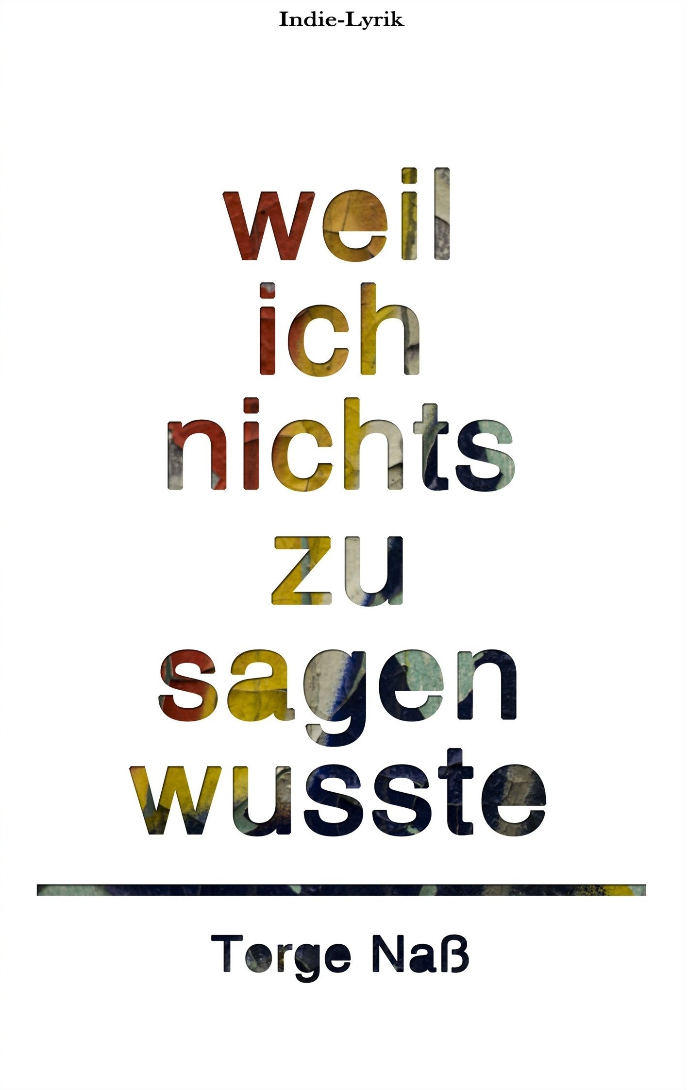 Weil ich nichts zu sagen wusste: Gedichte aus zehn Jahren Lebenszeit Poetry