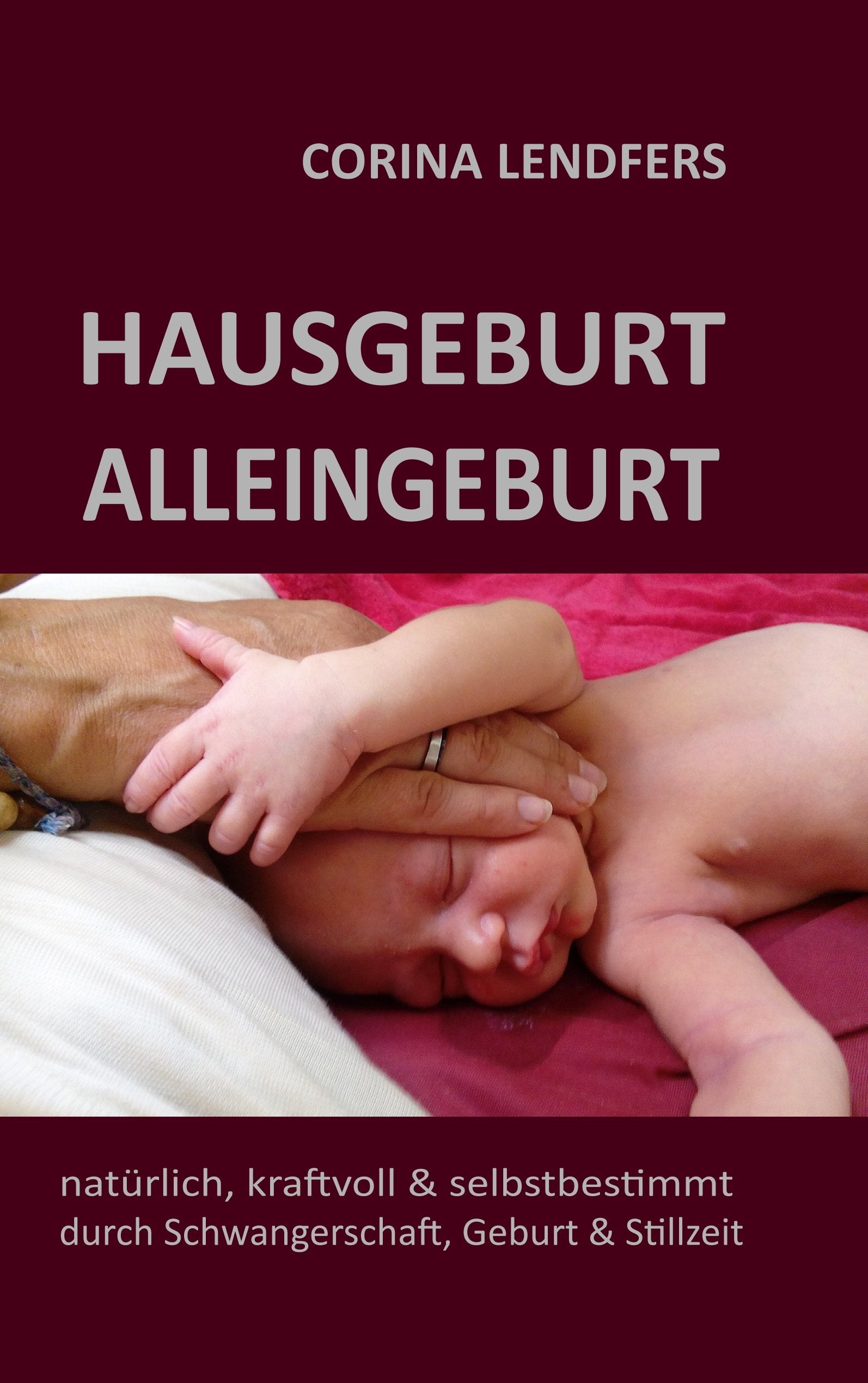 Hausgeburt - Alleingeburt: Natürlich, kraftvoll & selbstbestimmt durch Schwangerschaft, Geburt und Stillzeit Parents & Children