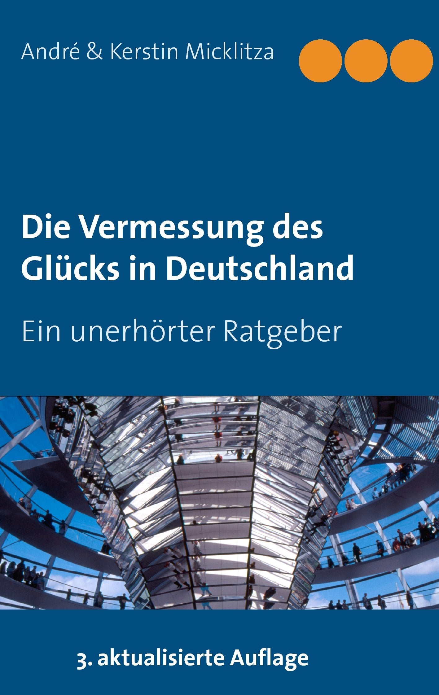 Die Vermessung des Glücks in Deutschland: Ein unerhörter Ratgeber Business, Finance & Career