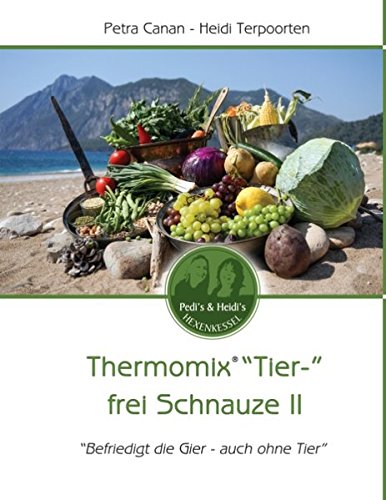 Thermomix "Tier-" frei Schnauze II: "Befriedigt die Gier - auch ohne Tier" book