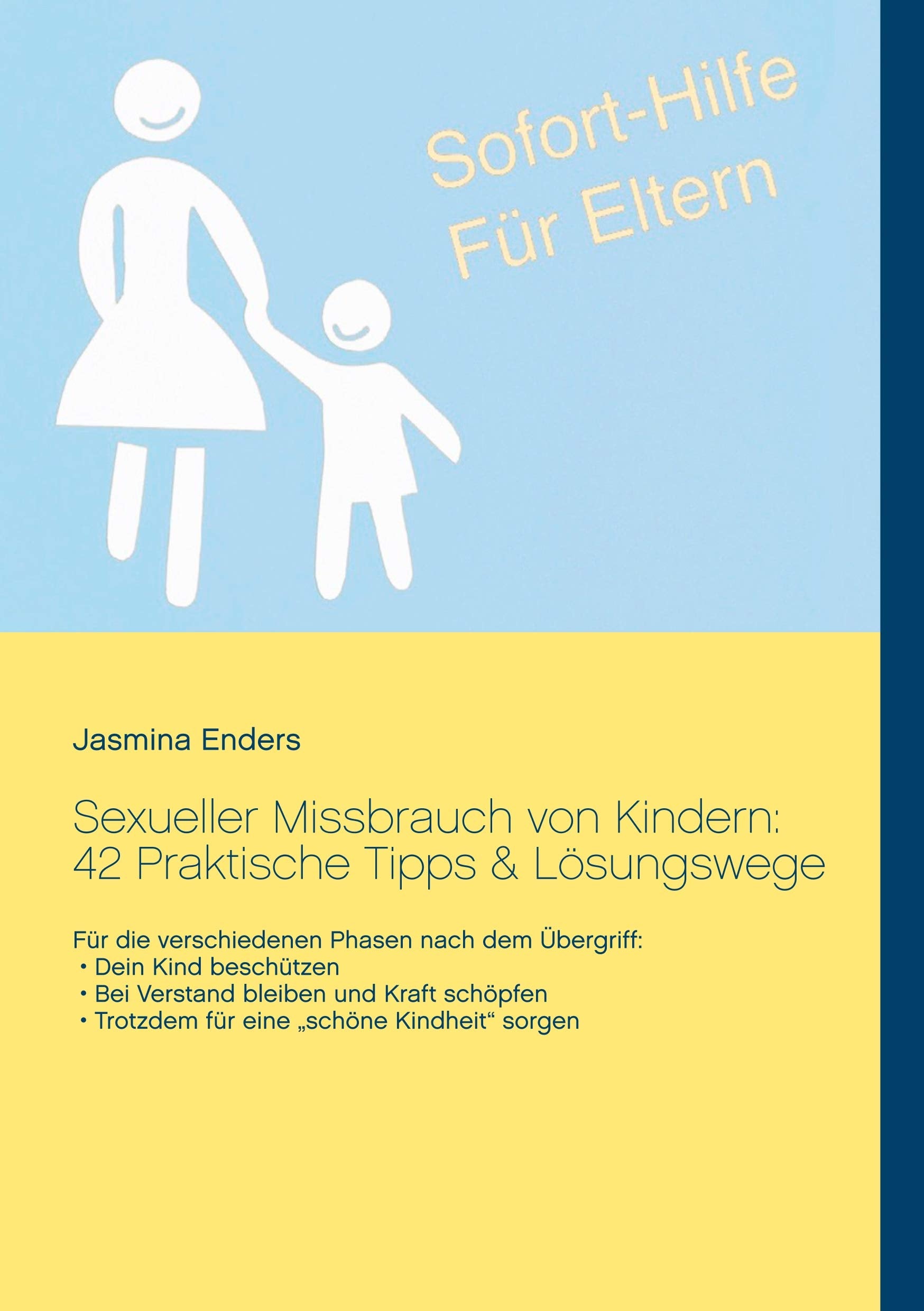 Sexueller Missbrauch von Kindern: 42 Praktische Tipps & Lösungswege: Sofort-Hilfe für Eltern Parents & Children