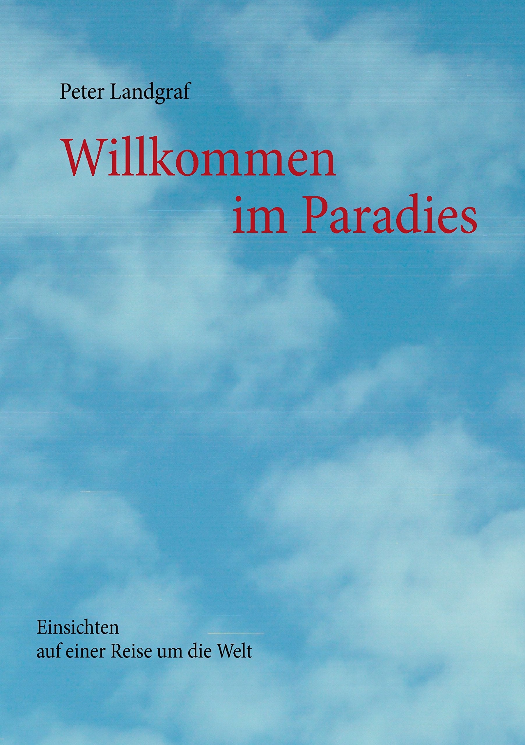 Willkommen im Paradies: Einsichten auf einer Reise um die Welt Contemporary literature
