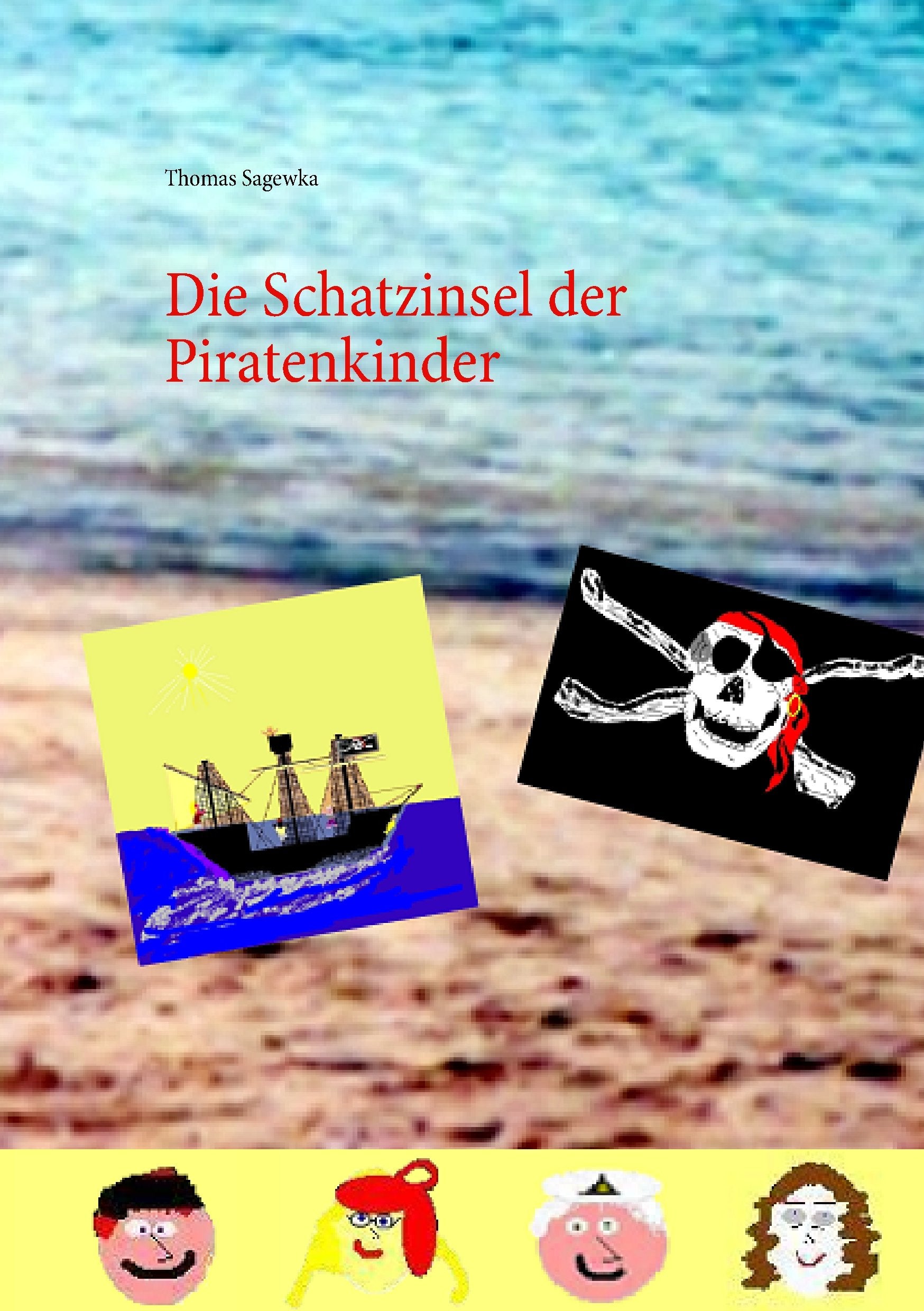 Die Schatzinsel der Piratenkinder: aus dem Buch: Die Abenteuer der Piratenkinder auf den sieben Weltmeeren Band I.: Die Retter vor dem Bösen Novels & Short Stories