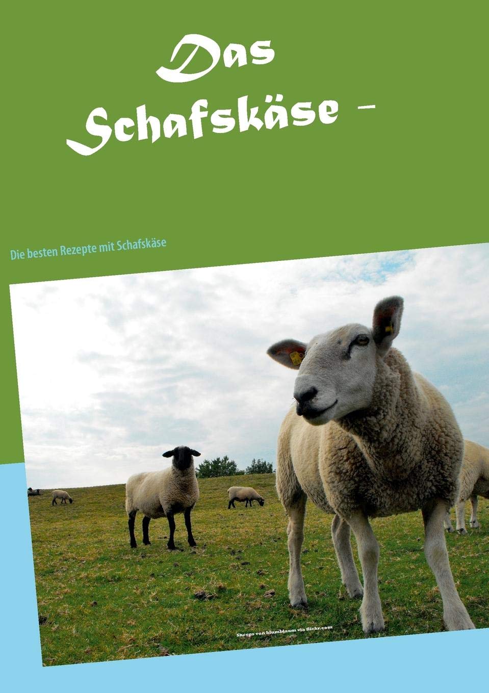Das Schafskäse - Kochbuch: Die besten Rezepte mit Schafskäse Leisure, Home & Garden