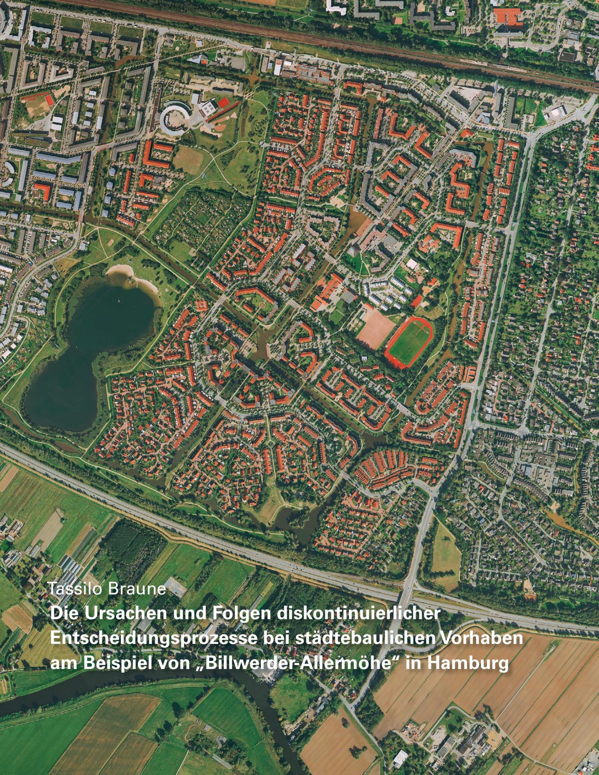 Die Ursachen und Folgen diskontinuierlicher Entscheidungsprozesse bei städtebaulichen Vorhaben am Beispiel von „Billwerder-Allermöhe“ in Hamburg Law