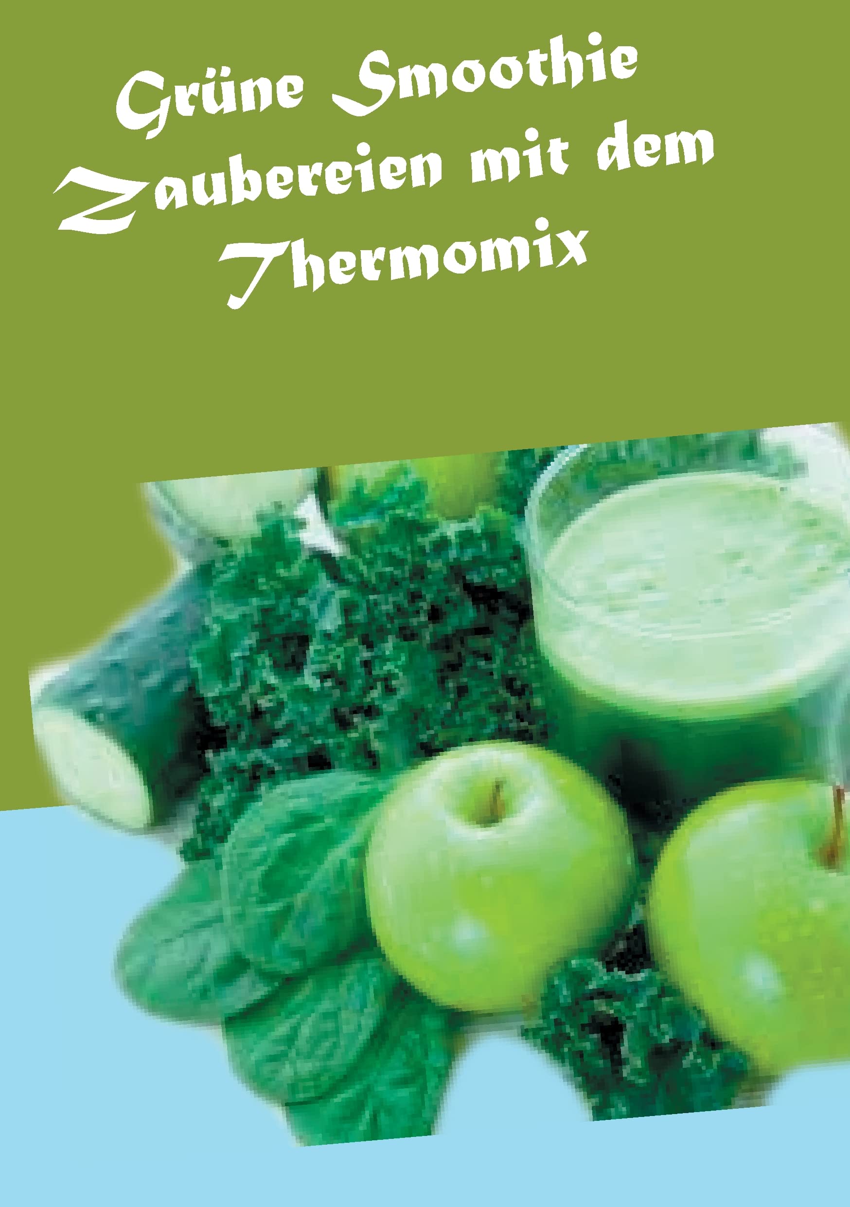 Grüne Smoothie Zaubereien mit dem Thermomix Leisure, Home & Garden
