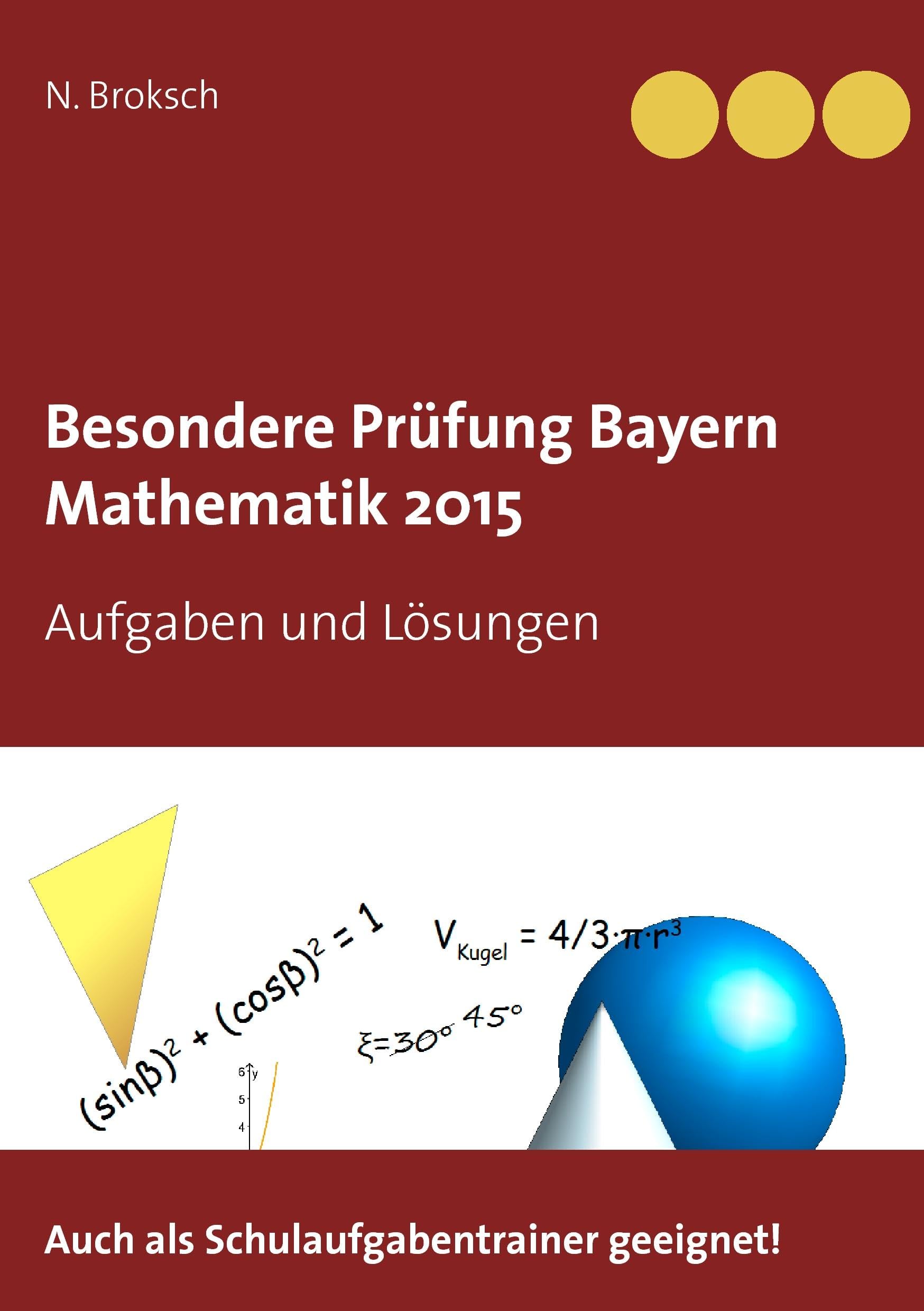 Besondere Prüfung Bayern Mathematik 2015 Study Guides