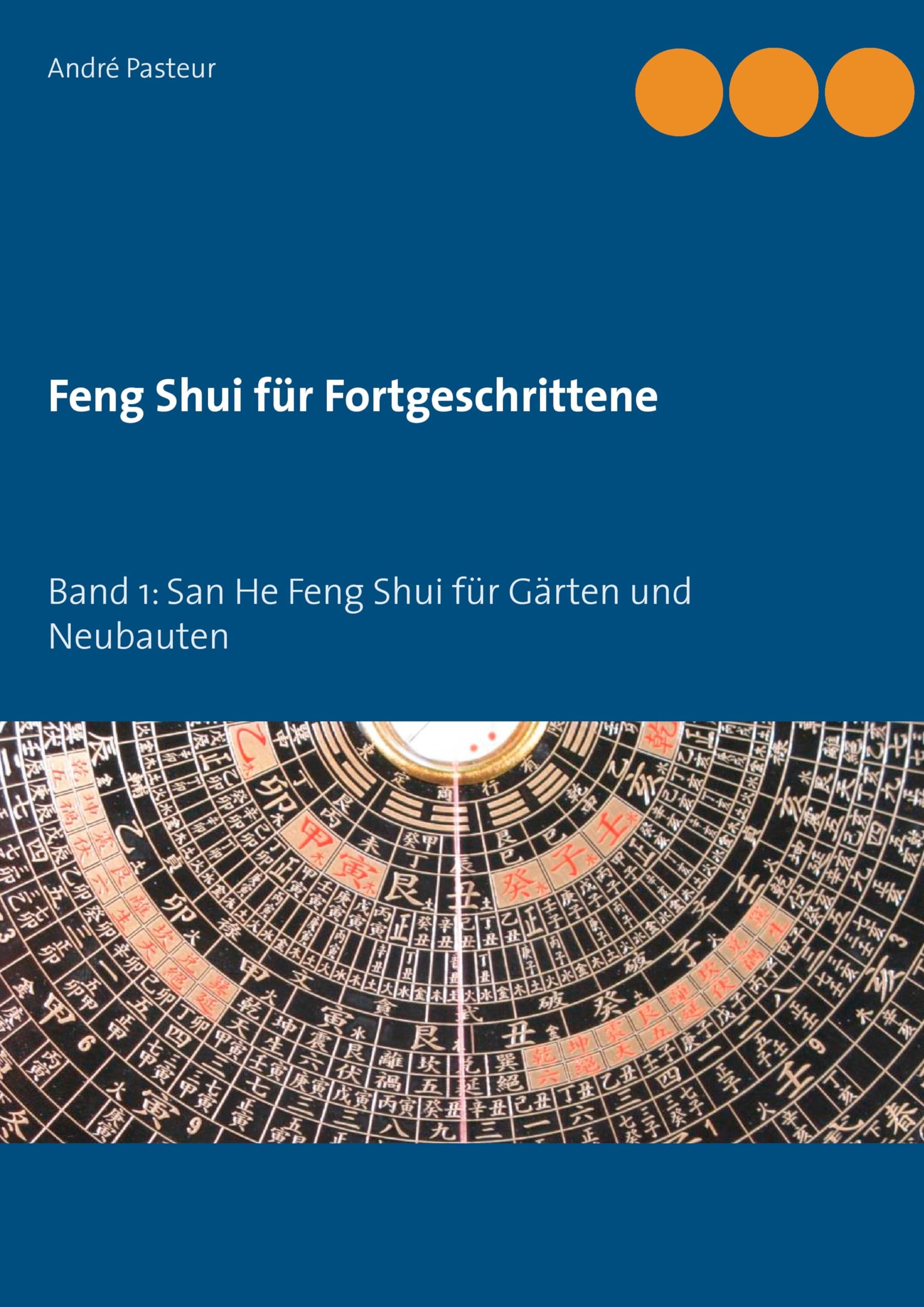 Feng Shui für Fortgeschrittene: Band 1: San He Feng Shui für Gärten und Neubauten Religion & Esotericism