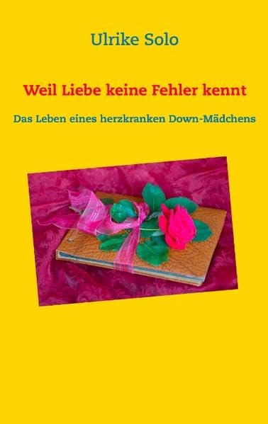 Weil Liebe keine Fehler kennt: Das Leben eines herzkranken Down-Mädchens Parents & Children