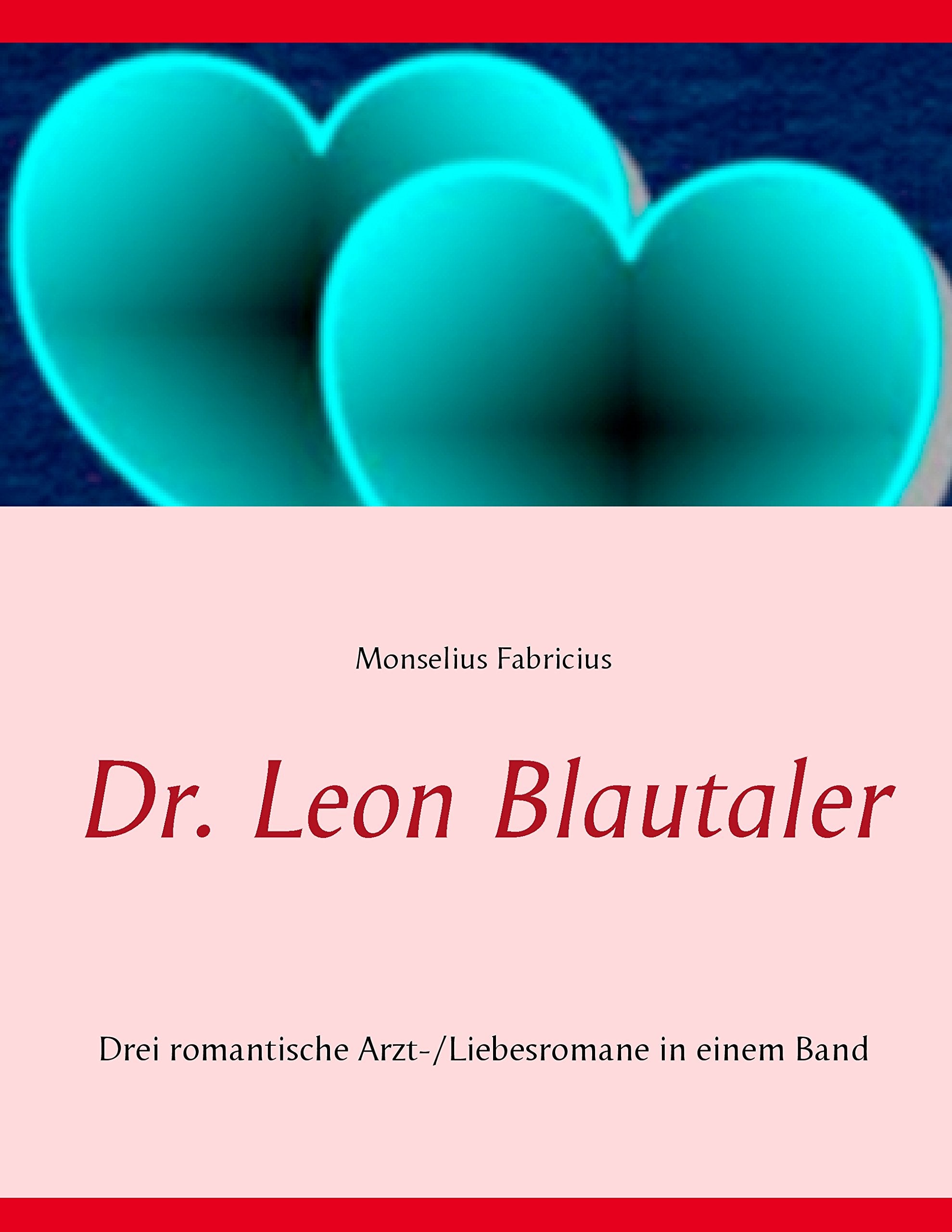 Dr. Leon Blautaler: Drei romantische Arzt-/Liebesromane in einem Band book