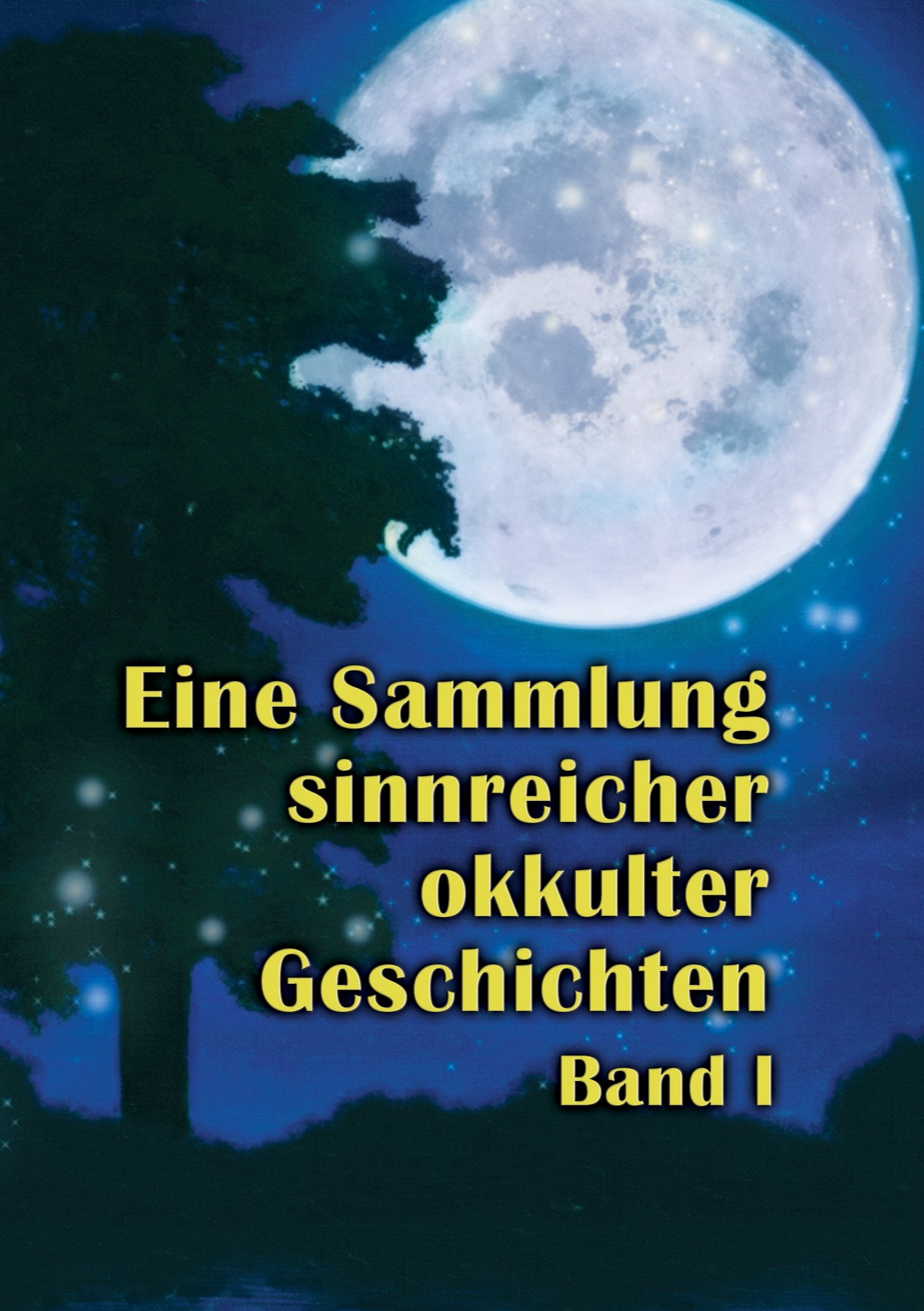 Eine Sammlung sinnreicher okkulter Geschichten: Band I Religion & Esotericism