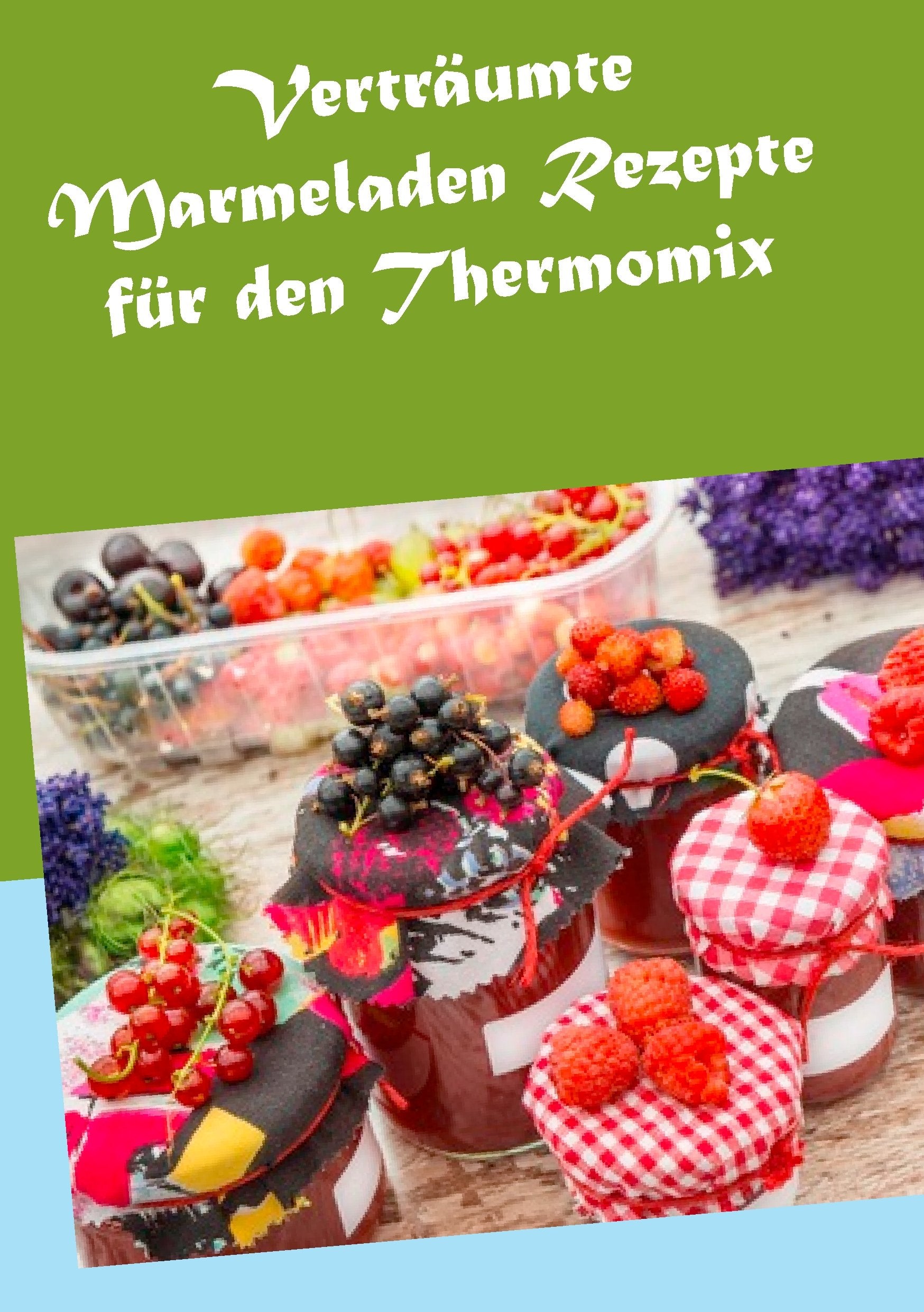 Verträumte Marmeladen Rezepte für den Thermomix Leisure, Home & Garden