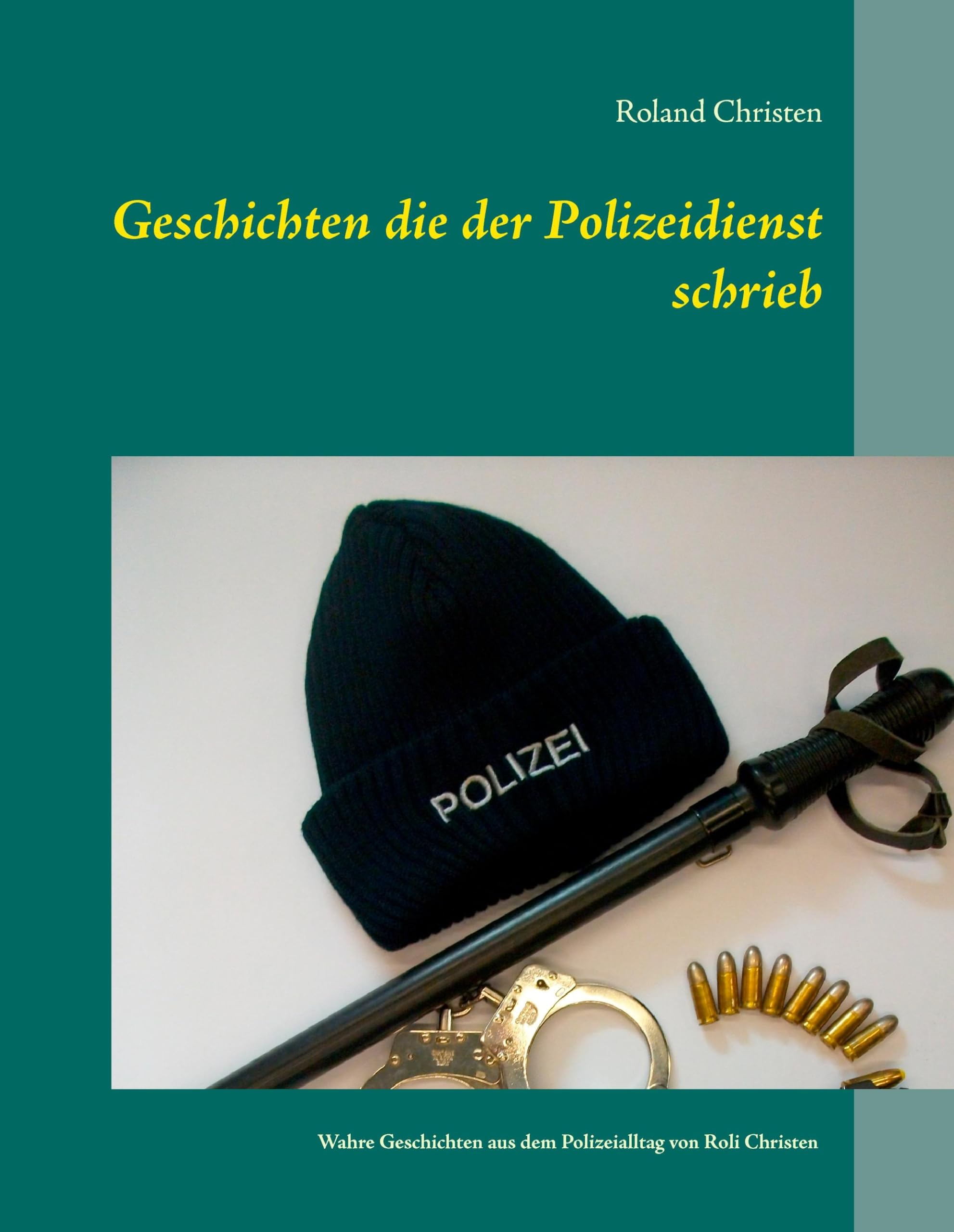 Geschichten die der Polizeidienst schrieb: Wahre Geschichten aus dem Polizeialltag von Roli Christen Contemporary literature Books