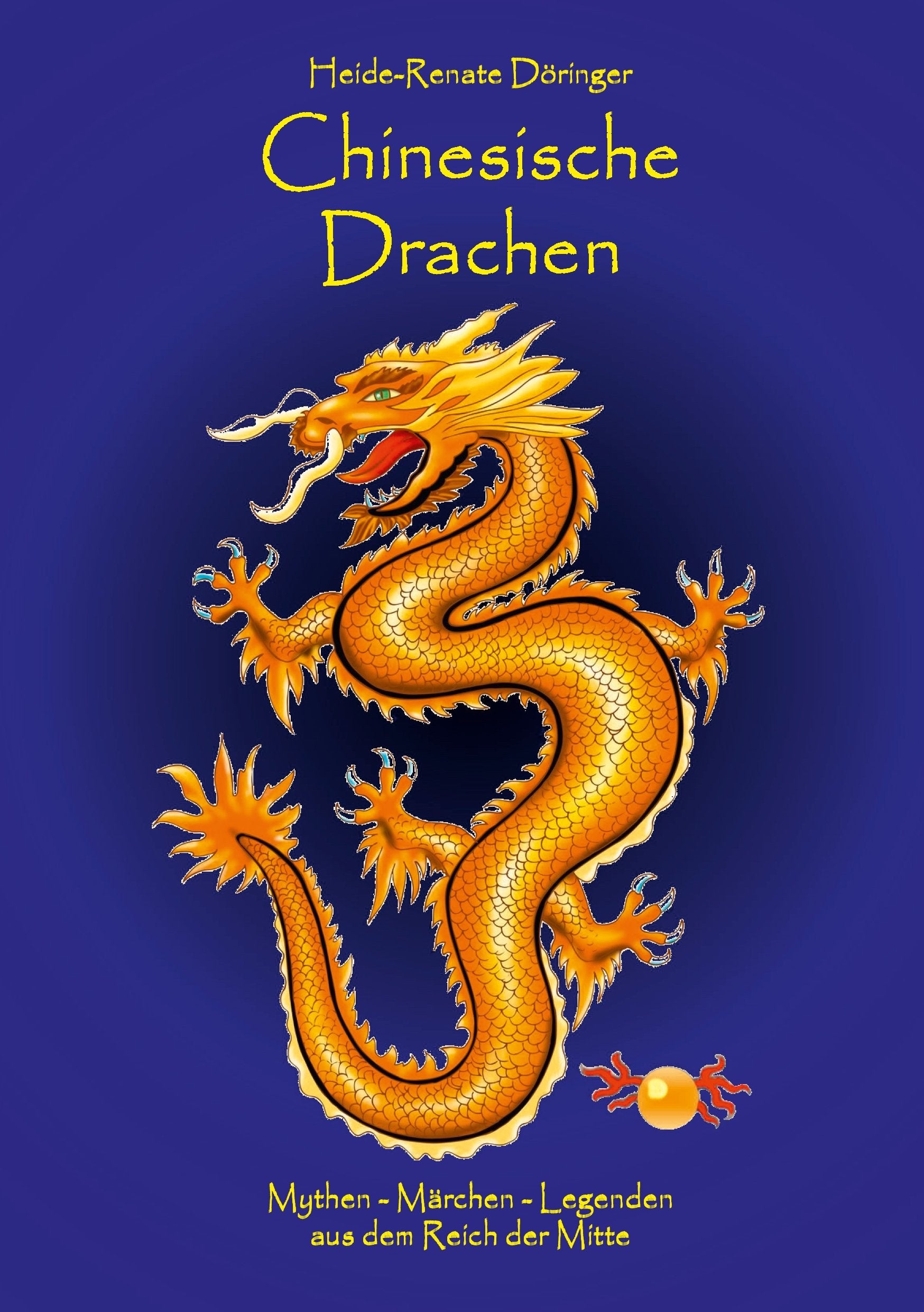 Chinesische Drachen: Mythen - Märchen - Legenden aus dem Reich der Mitte Fairy Tales & Legends