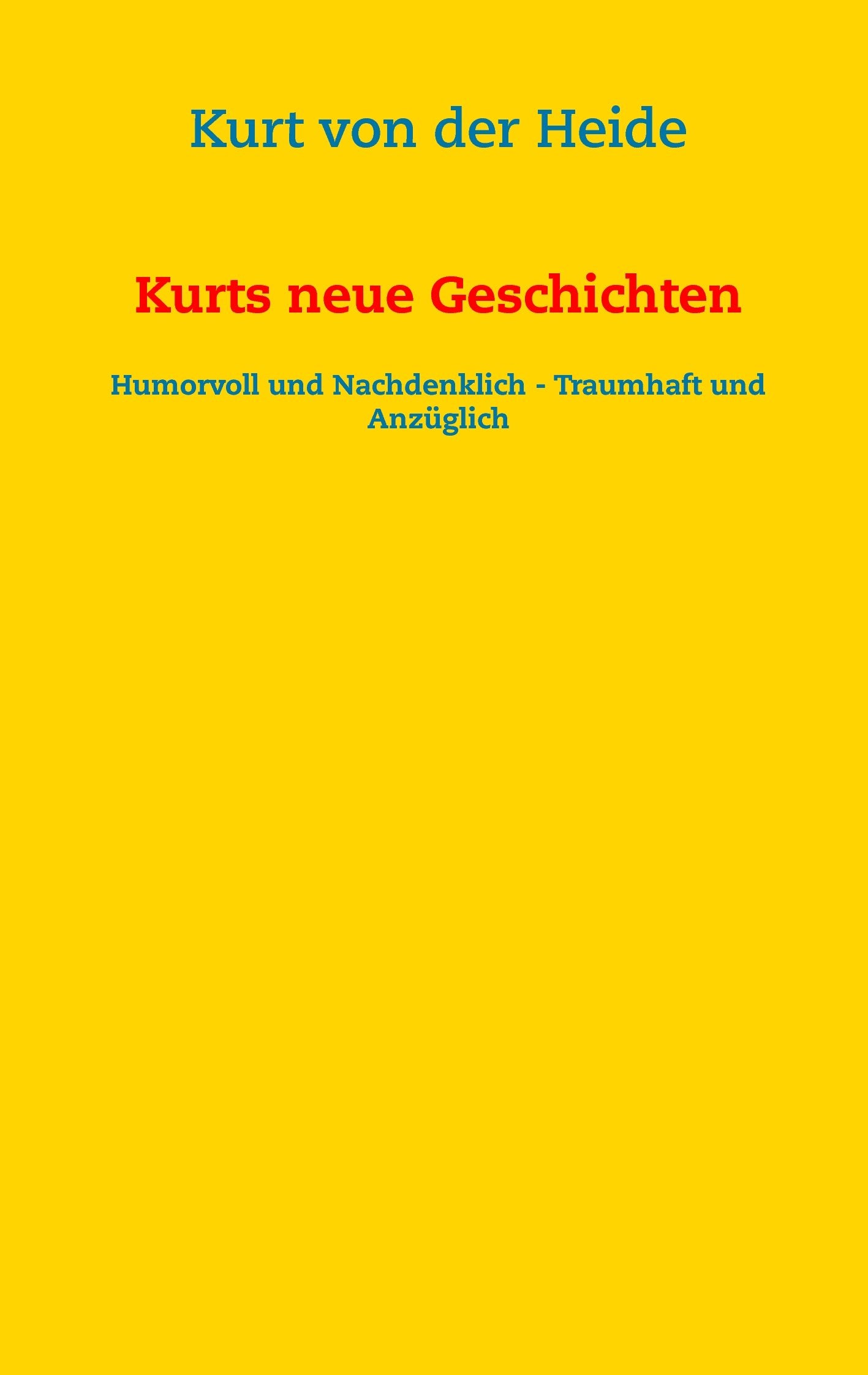 Kurts neue Geschichten: Humorvoll und nachdenklich - traumhaft und anzüglich Poetry