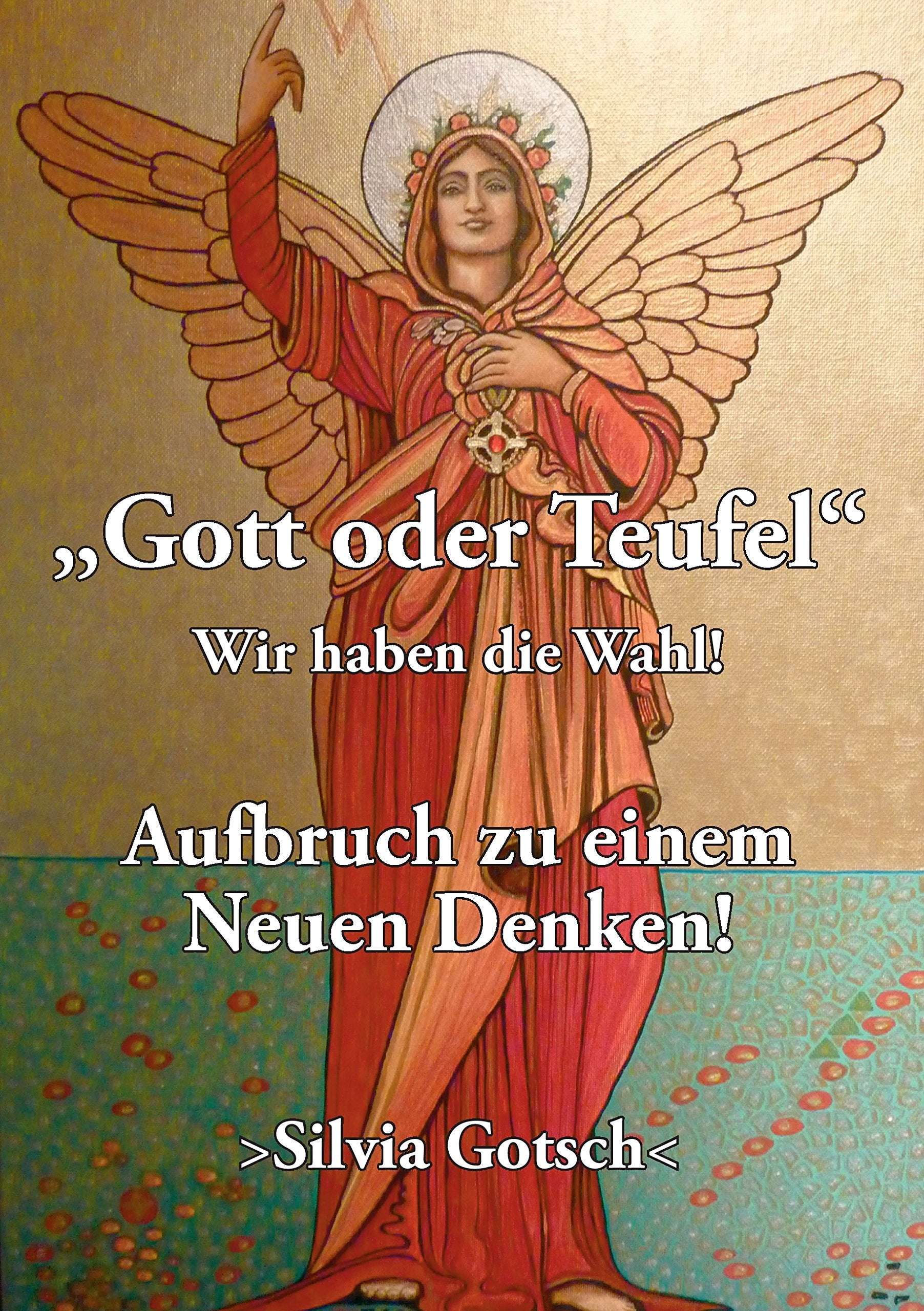 Gott oder Teufel: Wir haben die Wahl! Aufbruch zu einem Neuen Denken Religion & Esotericism