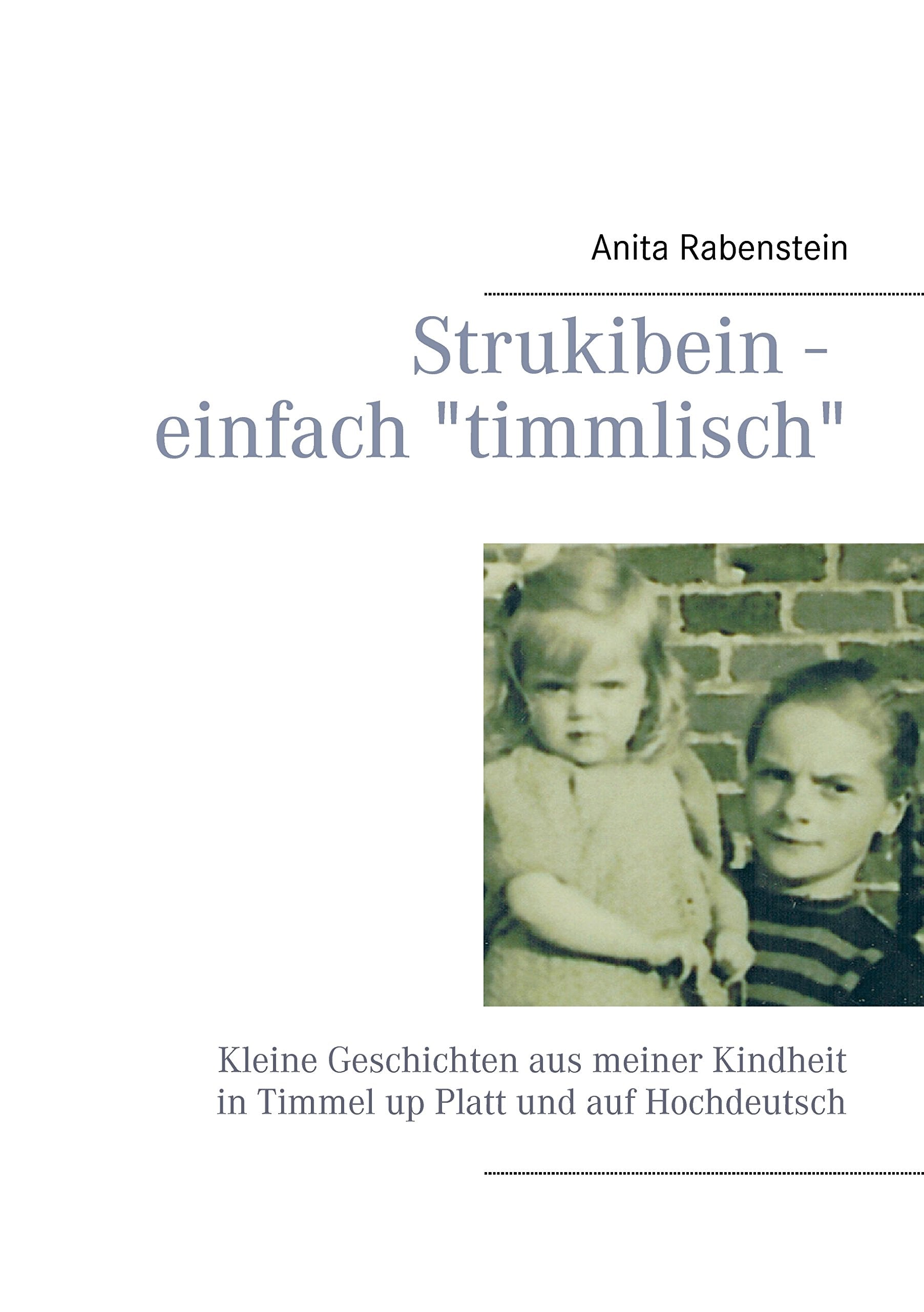 Strukibein - einfach "timmlisch": Kleine Geschichten aus meiner Kindheit in Timmel up Platt und auf Hochdeutsch Contemporary literature