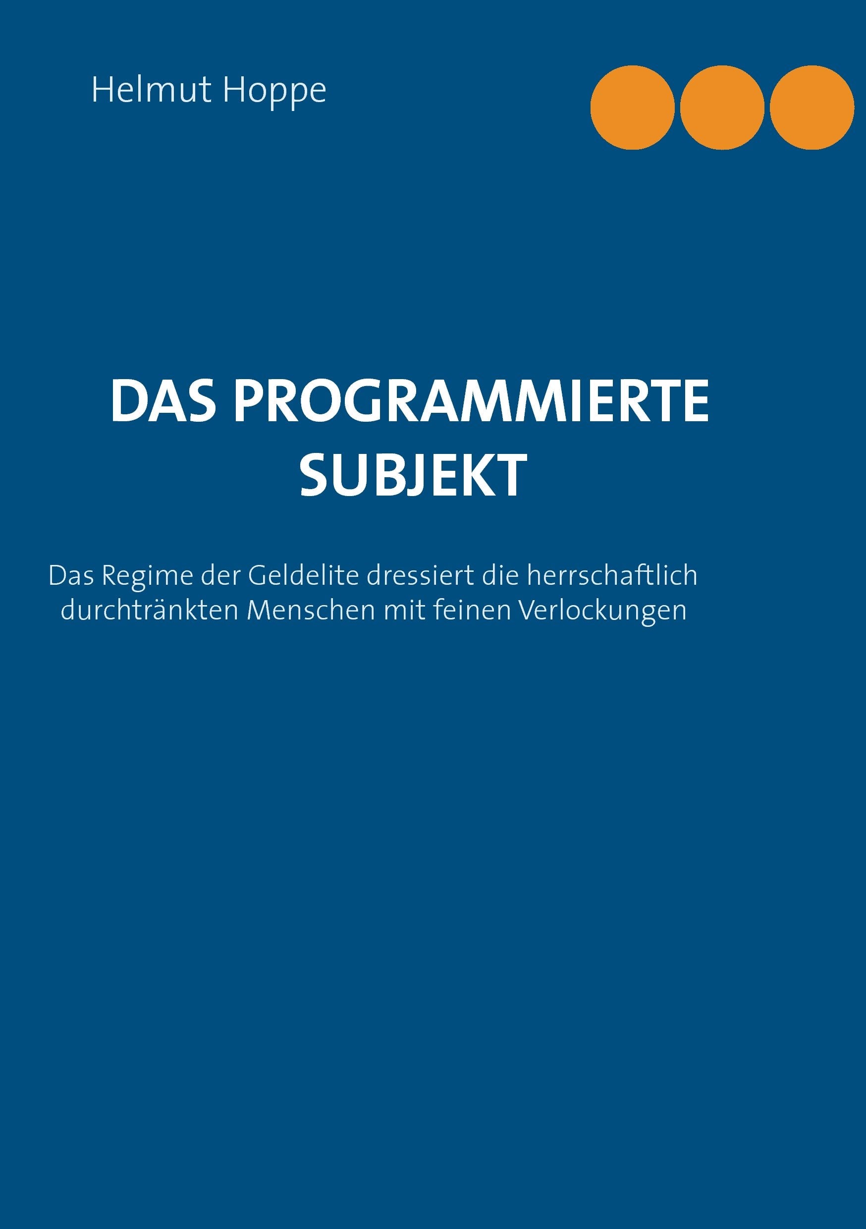 Das programmierte Subjekt: Das Regime der Geldelite dressiert die herrschaftlich durchtränkten Menschen mit erlesenen Verlockungen Law