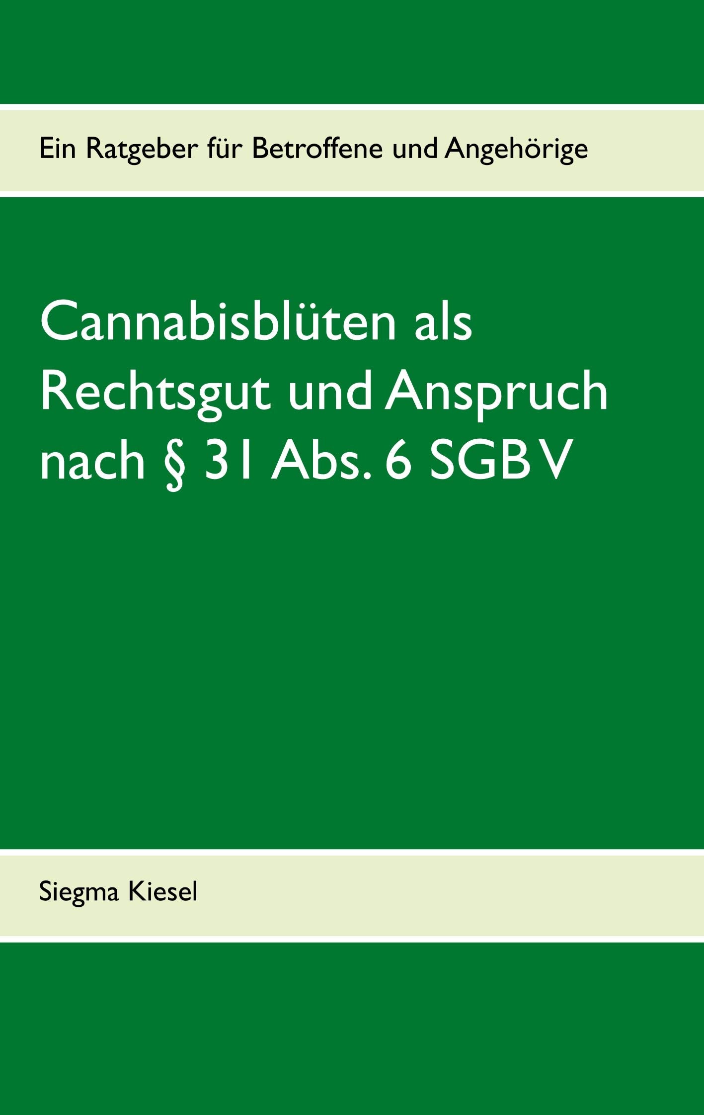 Cannabisblüten als Rechtsgut und Anspruch nach § 31 Abs. 6 SGB V: Ein Ratgeber für Betroffene und Angehörige Medicine