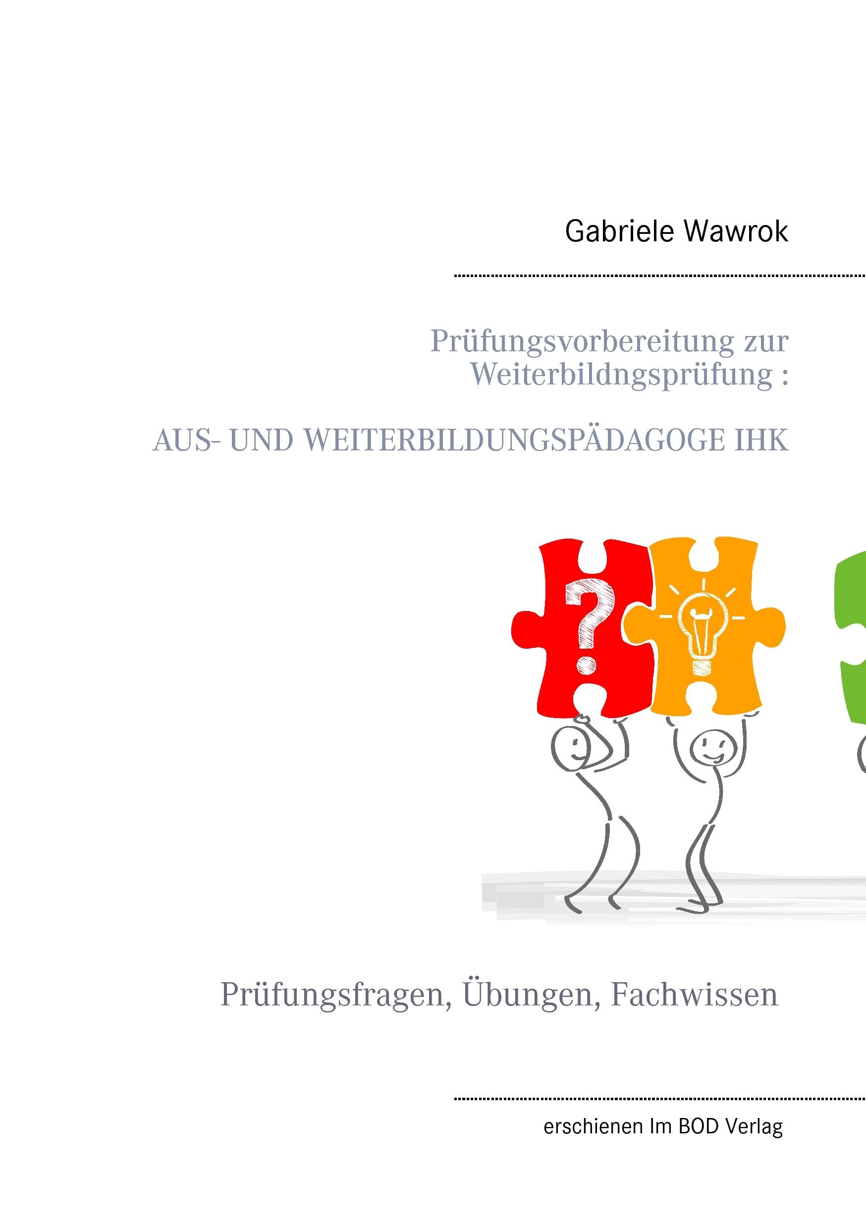 Prüfungsvorbereitung zur Weiterbildungsprüfung  AUS- UND WEITERBILDUNGSPÄDAGOGE IHK Learning & Reference